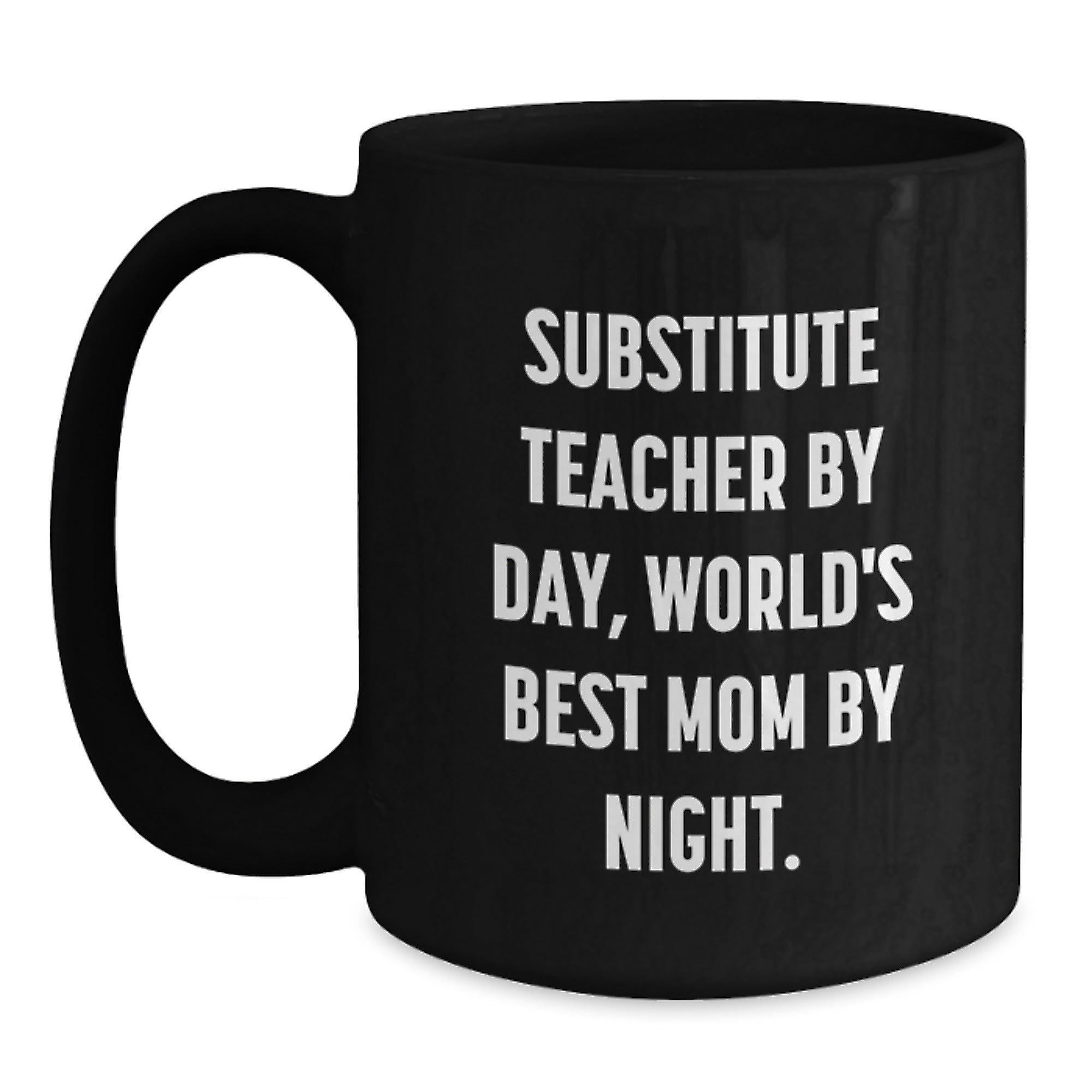 Funny Substitute Teacher Gifts from Mom - Inspirational Black Coffee Mug for Graduation - Substitute Teacher By Day, World's Best Mom By Night. - Main