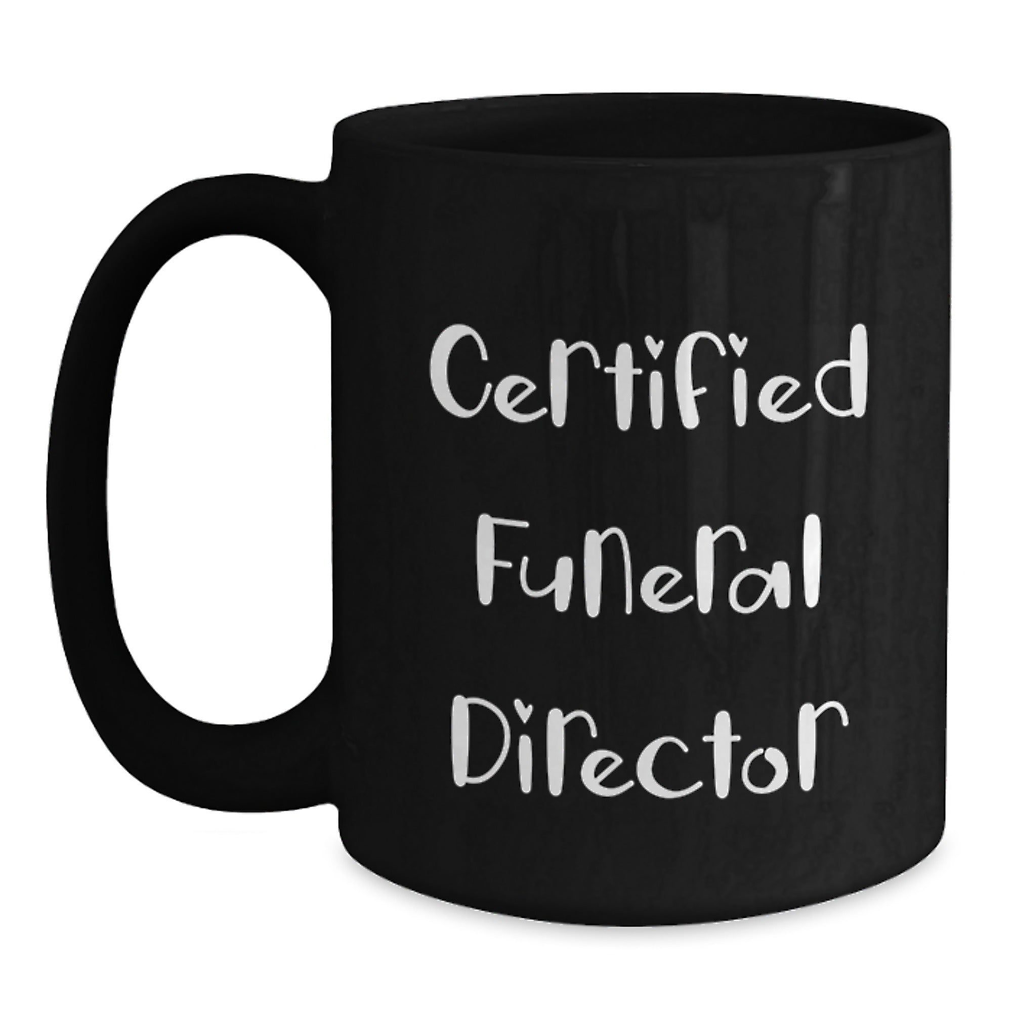 Certified Funeral Director Funny Birthday Unique Gifts from Friends for Funeral Director Black Coffee Mug - Main