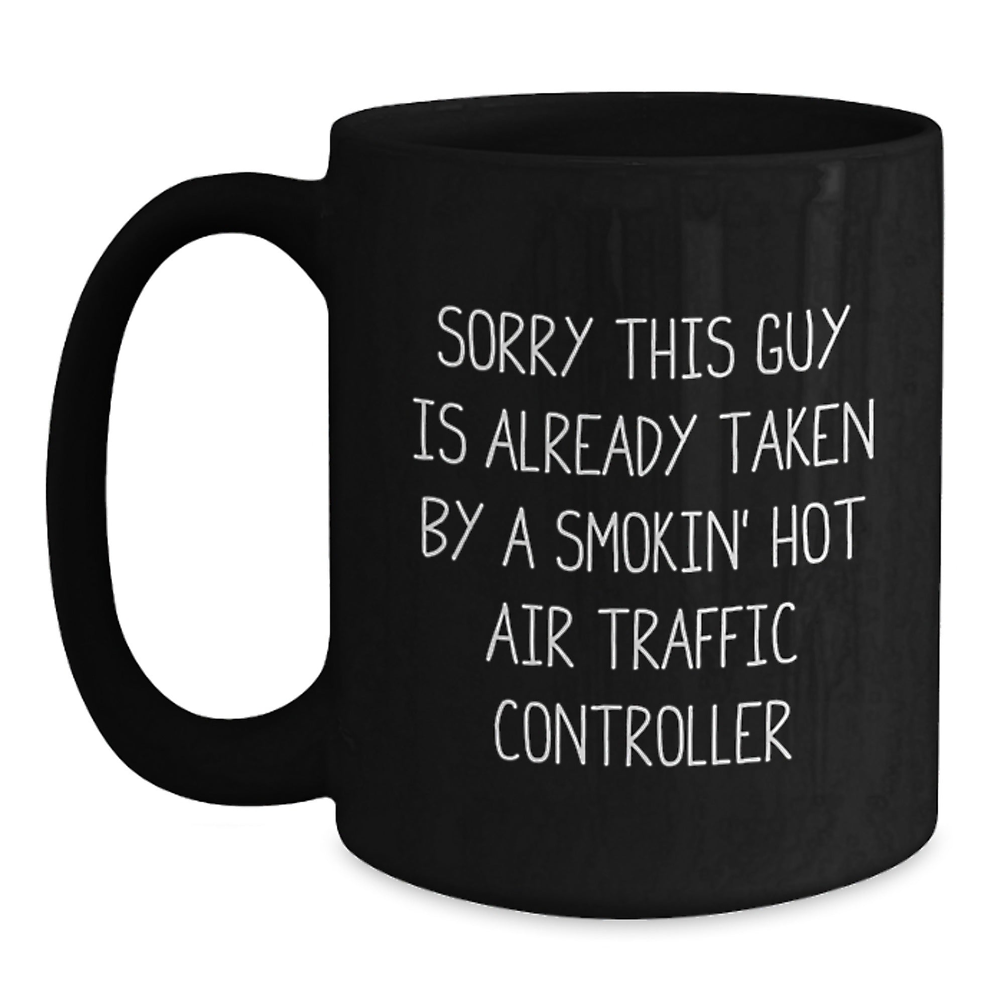 Funny Air Traffic Controller Gifts for Men from Friends - 'Sorry This Guy Is Already Taken' Quote on Black 11oz/15oz Coffee Mug - Main