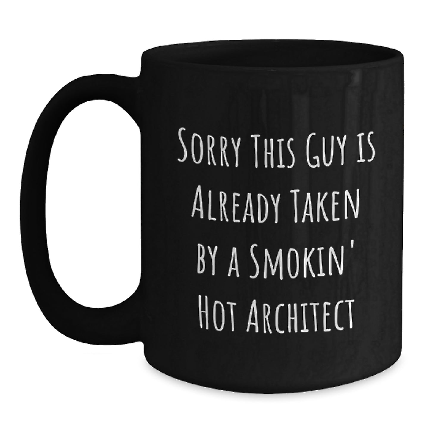 Architect Gift, Sorry This Guy Is Already Taken Funny Quote, Black Coffee Mug for Graduation - Main