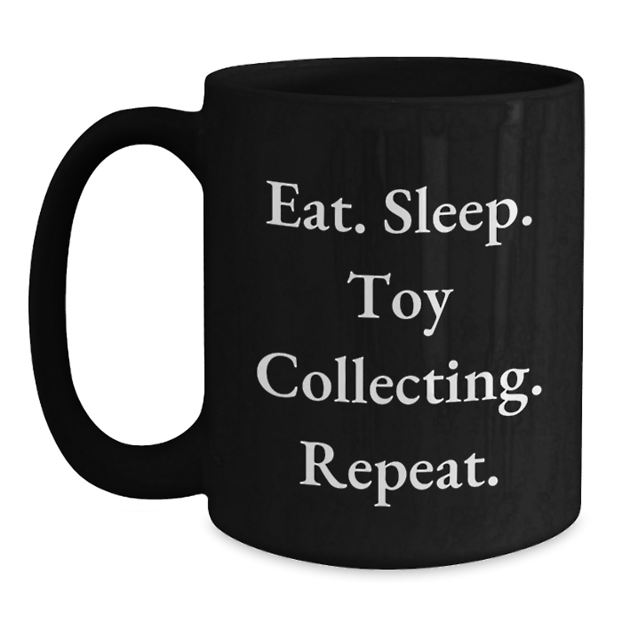 Funny Toy Collecting Gift for Him, Birthday Unique Mug for Toy Collectors, Eat. Sleep. Toy Collecting. Repeat. Black Coffee Mug - Main