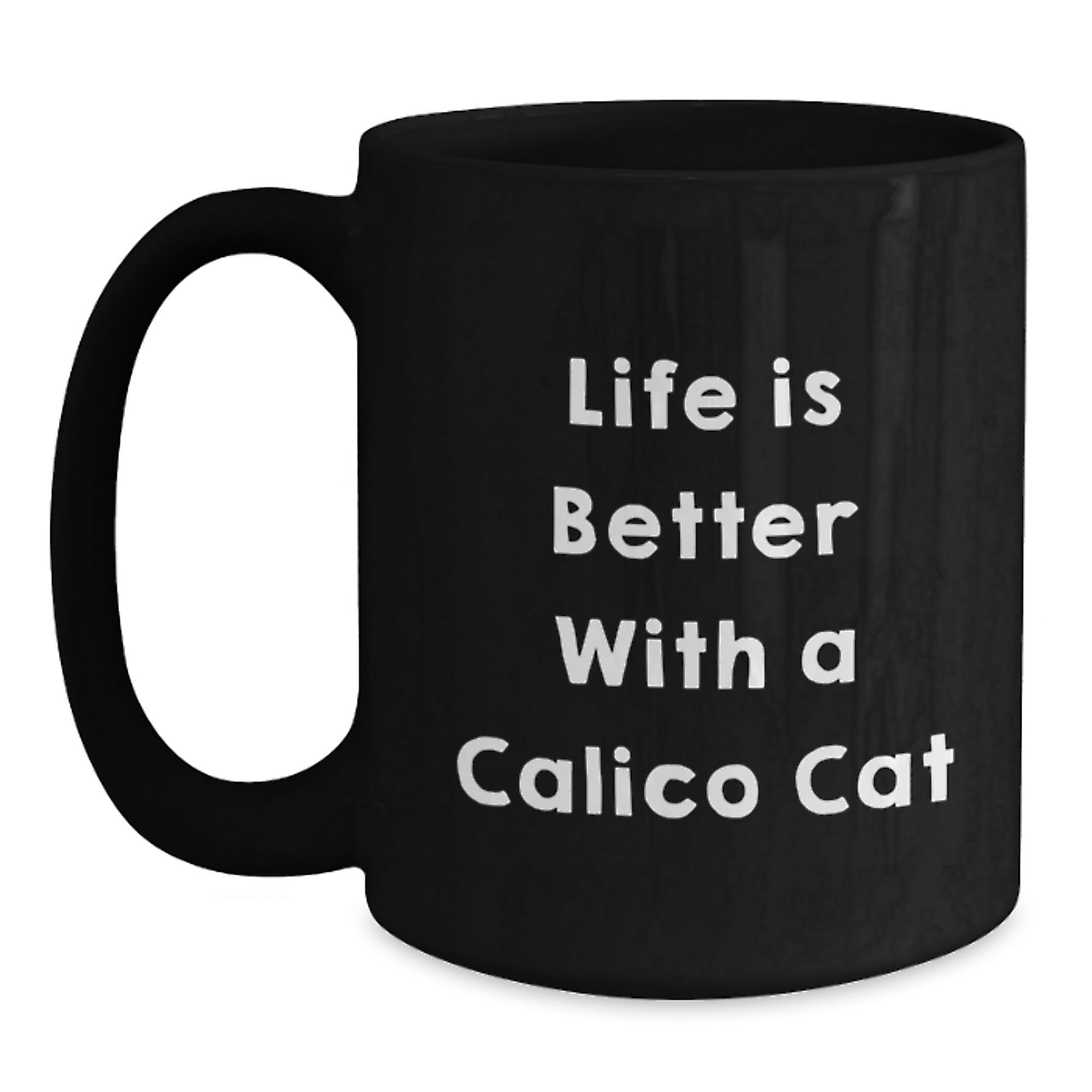 Calico Cat Gifts from Friends, Life Is Better With A Calico Cat Funny Quote Black Coffee Mugs for Calico Cat Lovers, Graduation Unique Gifts - Main