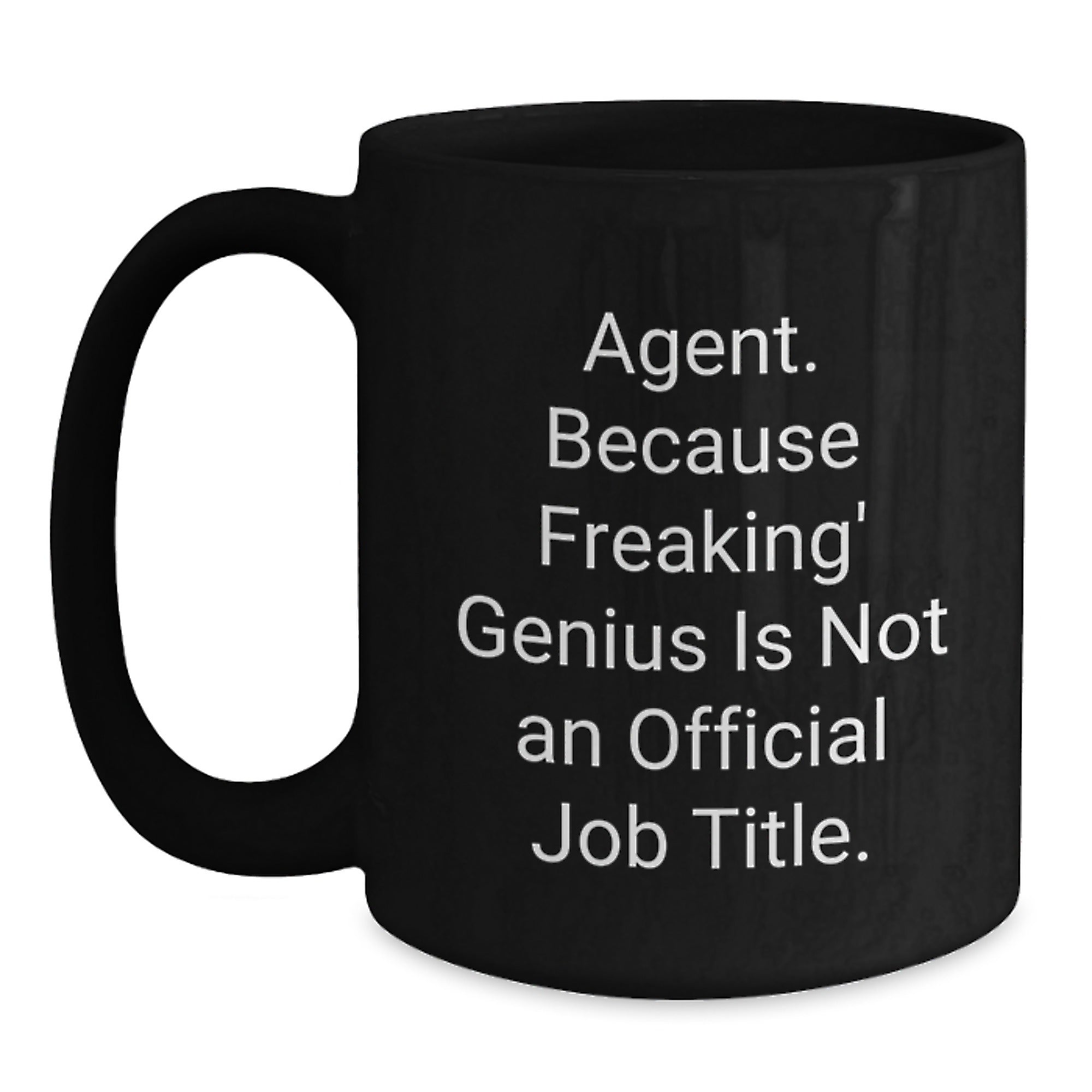 Funny Agent Gifts from Friends Graduation Unique Mug - 'Agent. Because Freaking' genius Is Not An Official Job Title.' Black Coffee Mug - Main