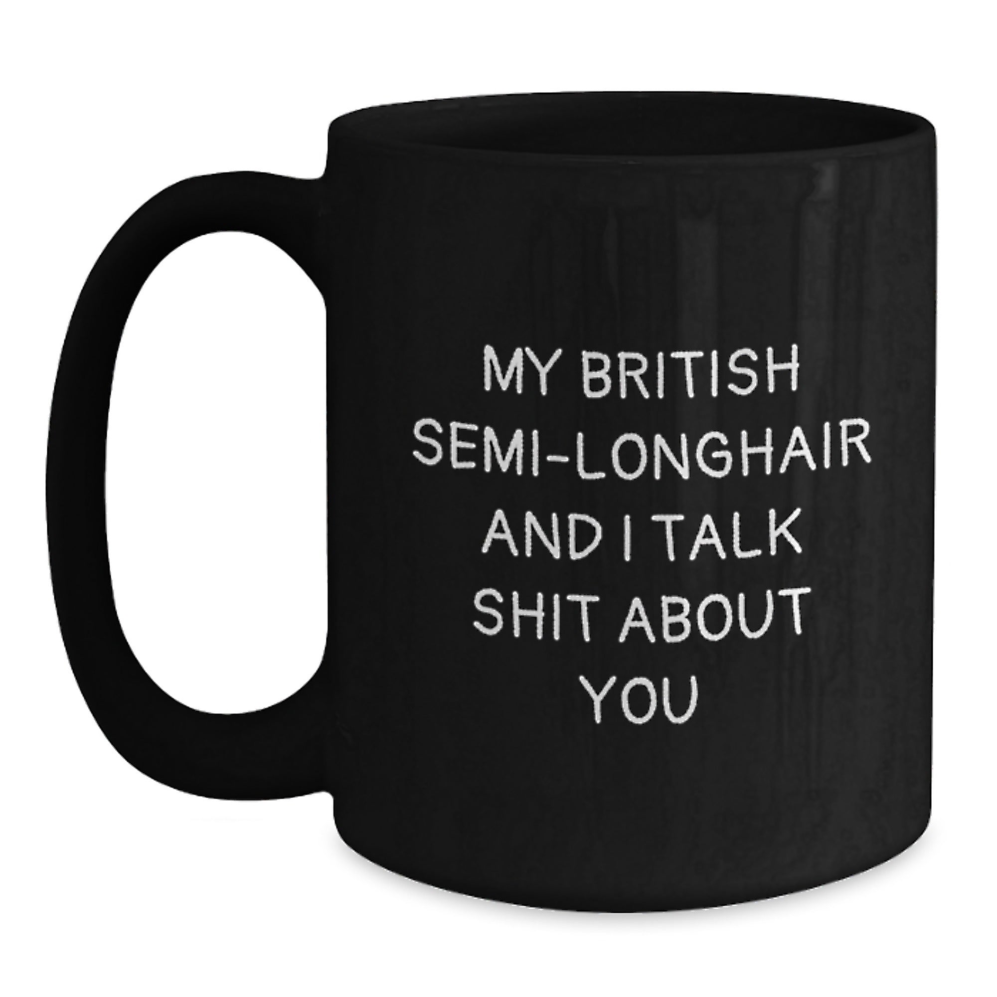 Funny British Semi-Longhair Cat Gifts for Friends, Black Coffee Mugs from Men to Graduation, 'My British Semi-longhair And I Talk Shit About You' - Main