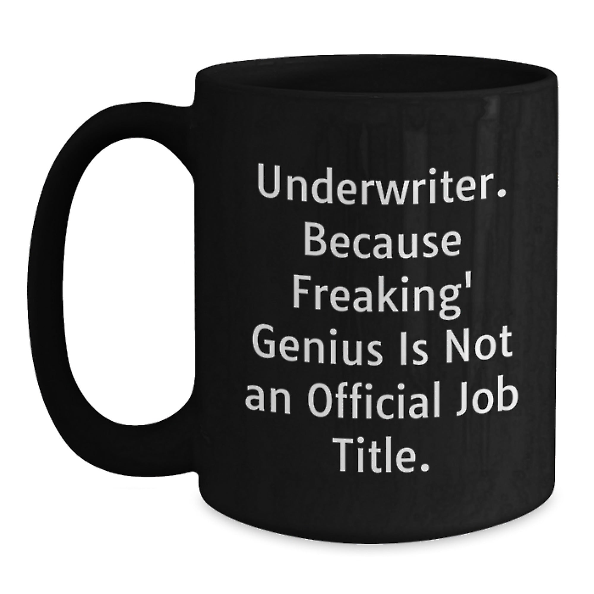Gifts from Friends - Funny Underwriter Quote Black Coffee Mug - Encouragement for Graduation Day - Main