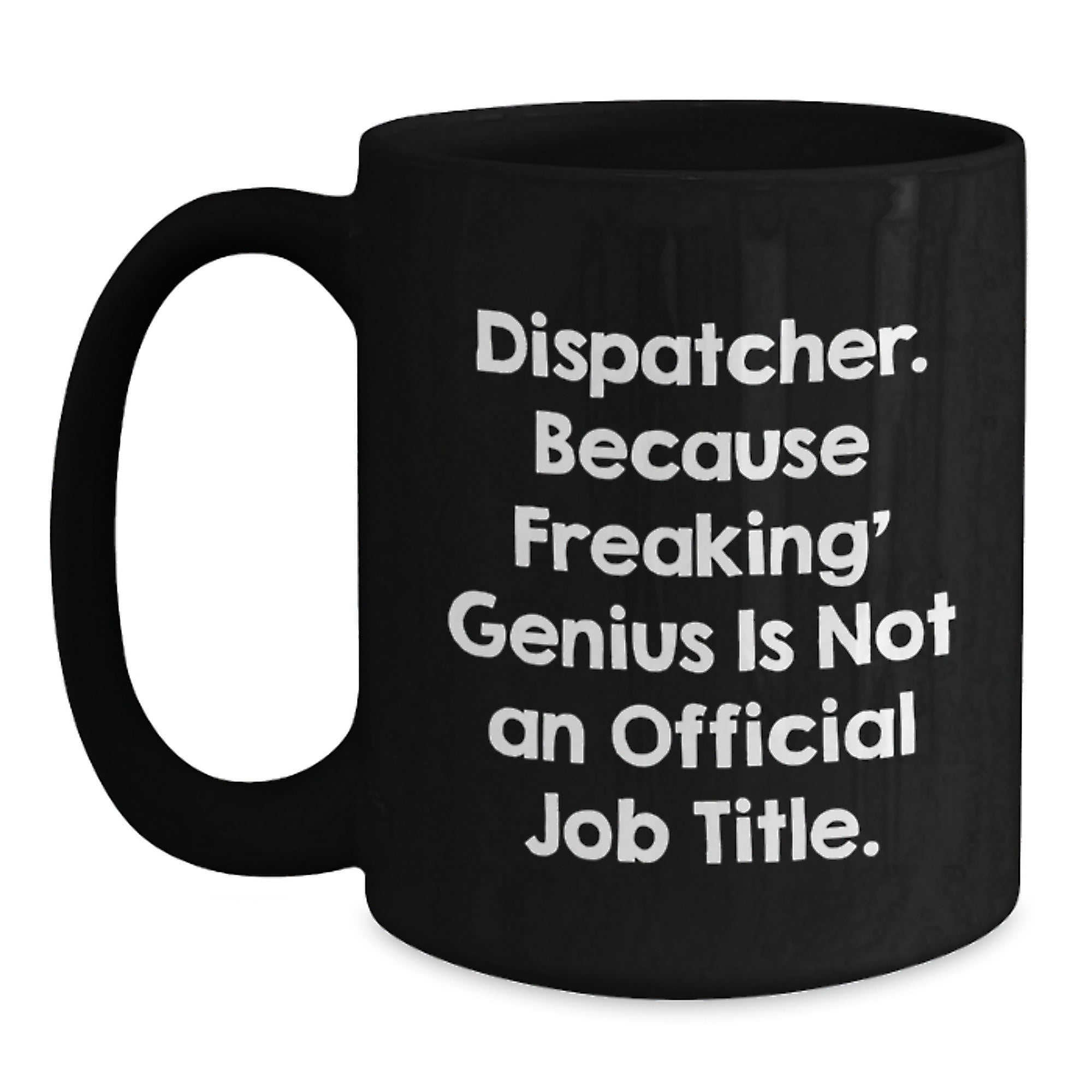 Funny Dispatcher Gifts from Friends for Graduation Unique Black Coffee Mugs - Because Freaking genius Is Not An Official Job Title - Main