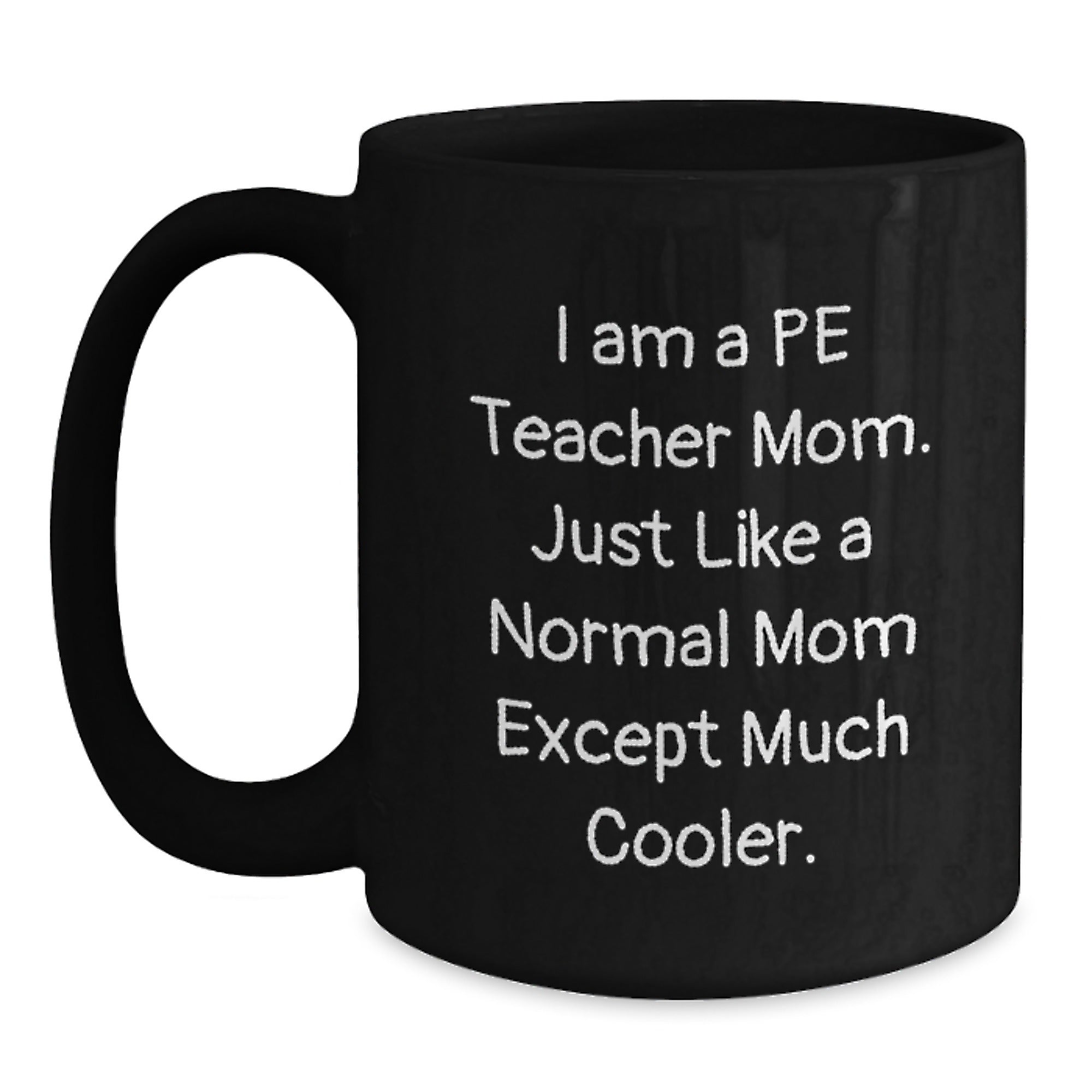 Funny PE Teacher Mom Gifts for Him, Unique Black Coffee Mug Christmas Memorable Presents from Mom to Cool PE Teacher, 'I Am A PE Teacher Mom...' - Main