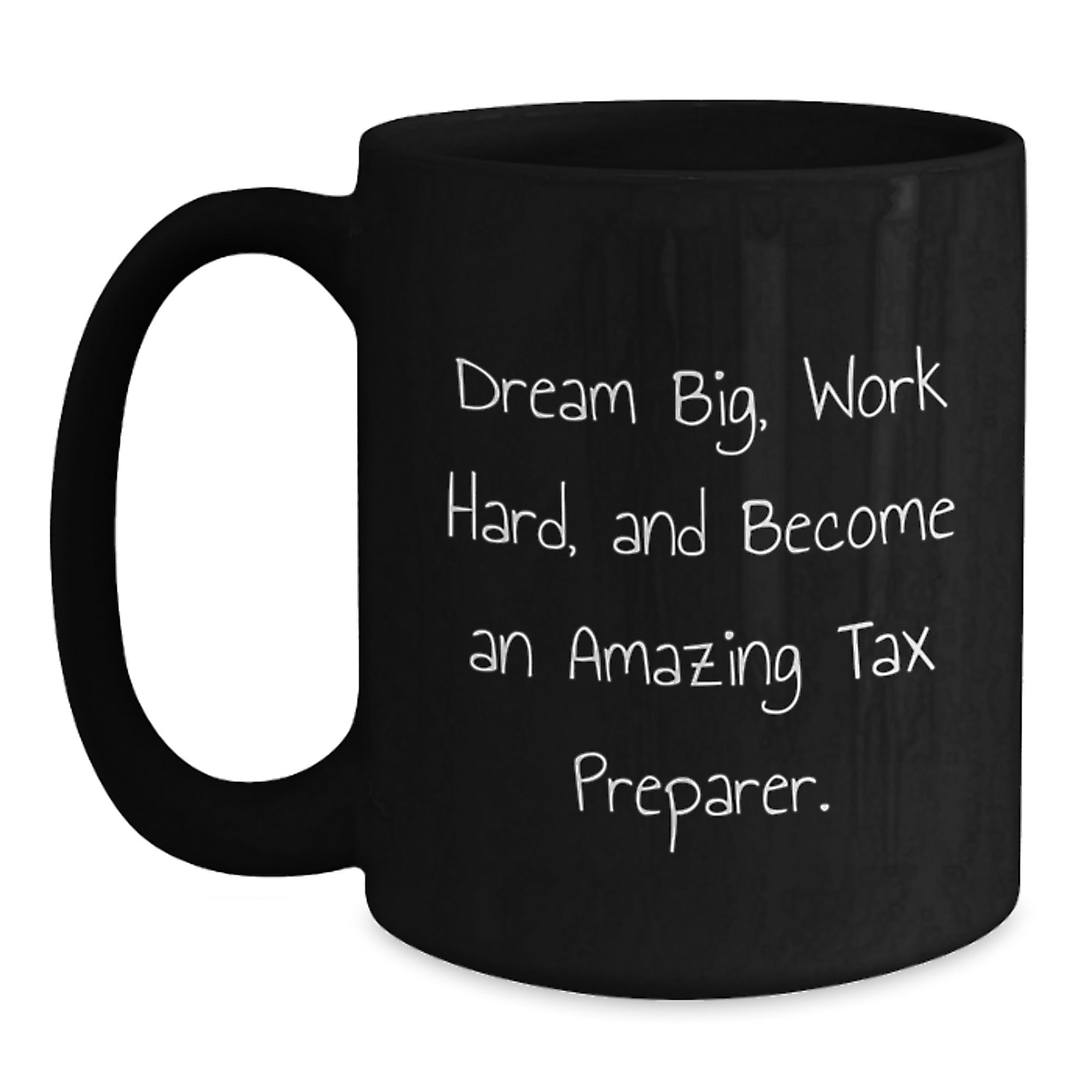 Funny Inspirational Gifts from Men to Tax Preparer Friends and Family for Christmas Unique Mugs 'Dream Big, Work Hard, And Become An Amazing Tax Preparer.' - Main