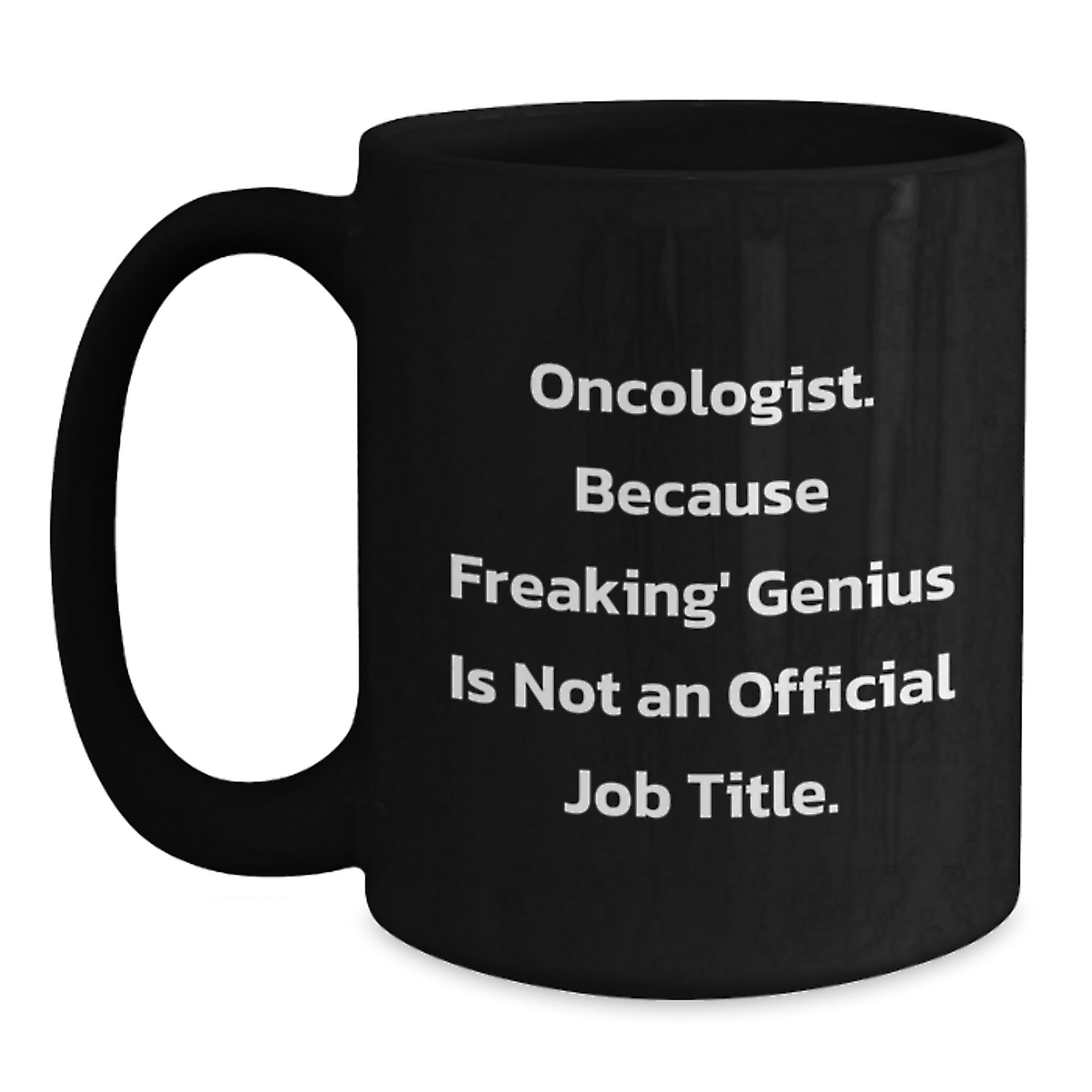 Funny Oncologist Gifts from Friends for Graduation Unique Black Coffee Mugs - 'Oncologist. Because Freaking' genius Is Not An Official Job Title.' - Main