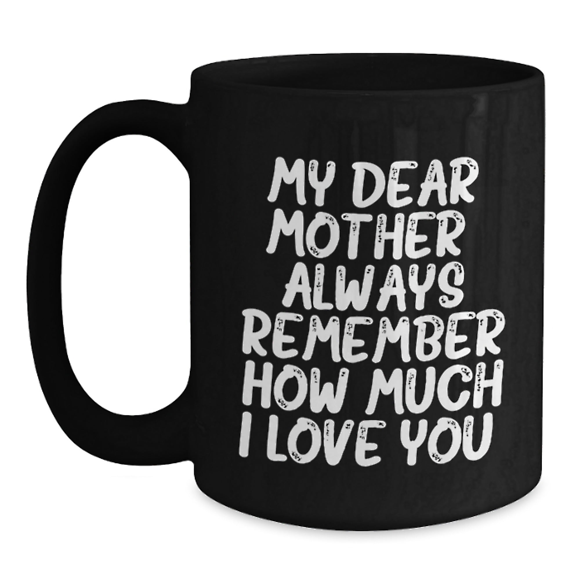 Funny Mom Graduation Gifts from Son, My Dear Mother Always Remember How Much I Love You, Black Coffee Mug - Main