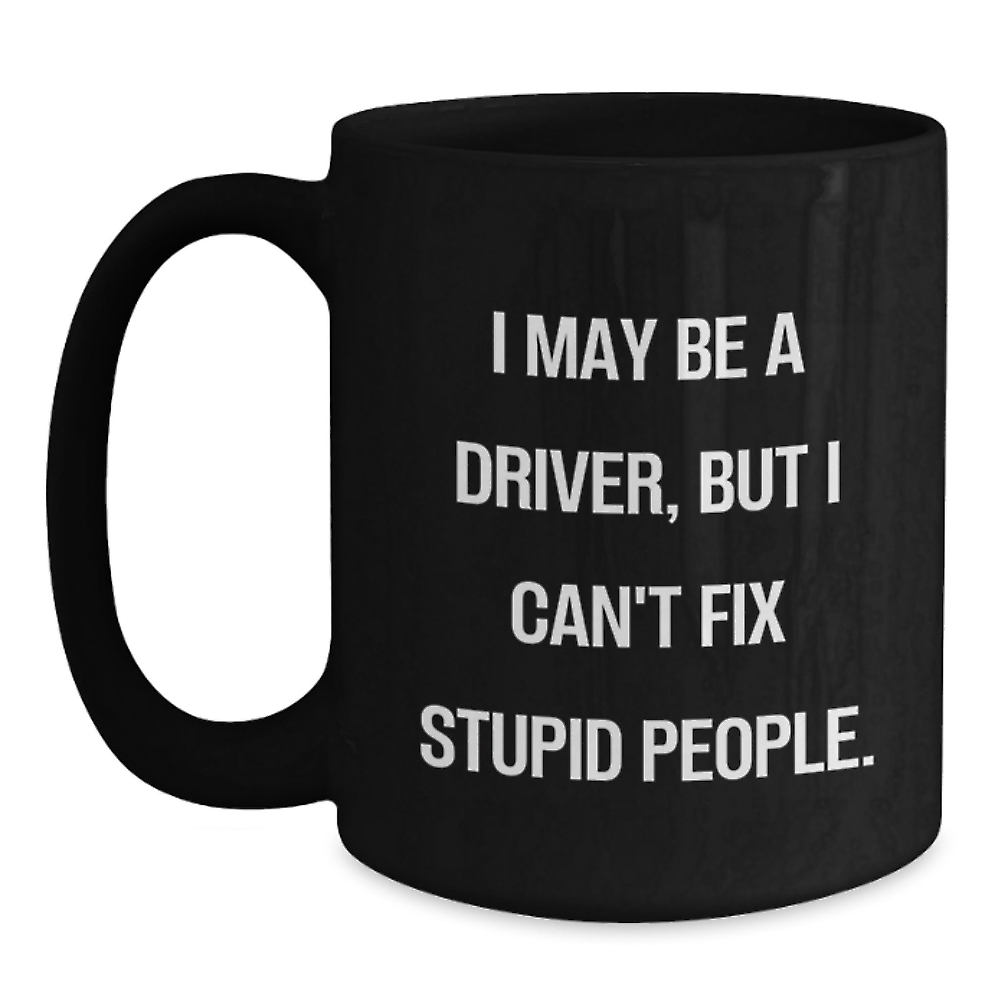 Funny Driver Quotes Black Coffee Mugs Gifts for Men from Friends, Funny Driver Sayings Graduation Unique Gifts, I May Be A Driver Mug - Main