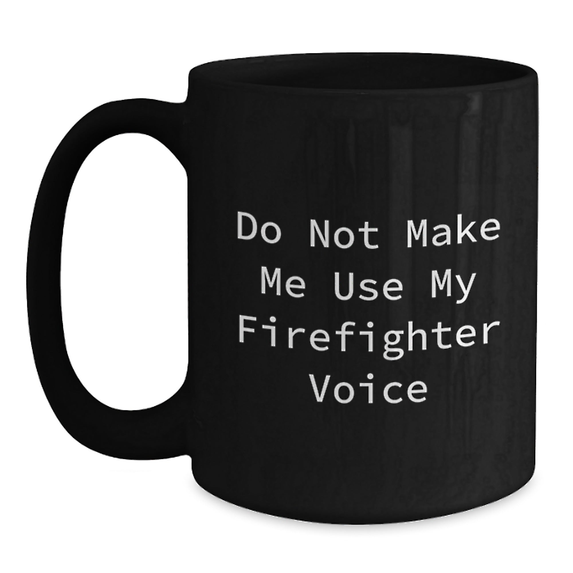 Funny Firefighter Gifts from Friends for Firefighter Men Black Coffee Mug Do Not Make Me Use My Firefighter Voice - Main
