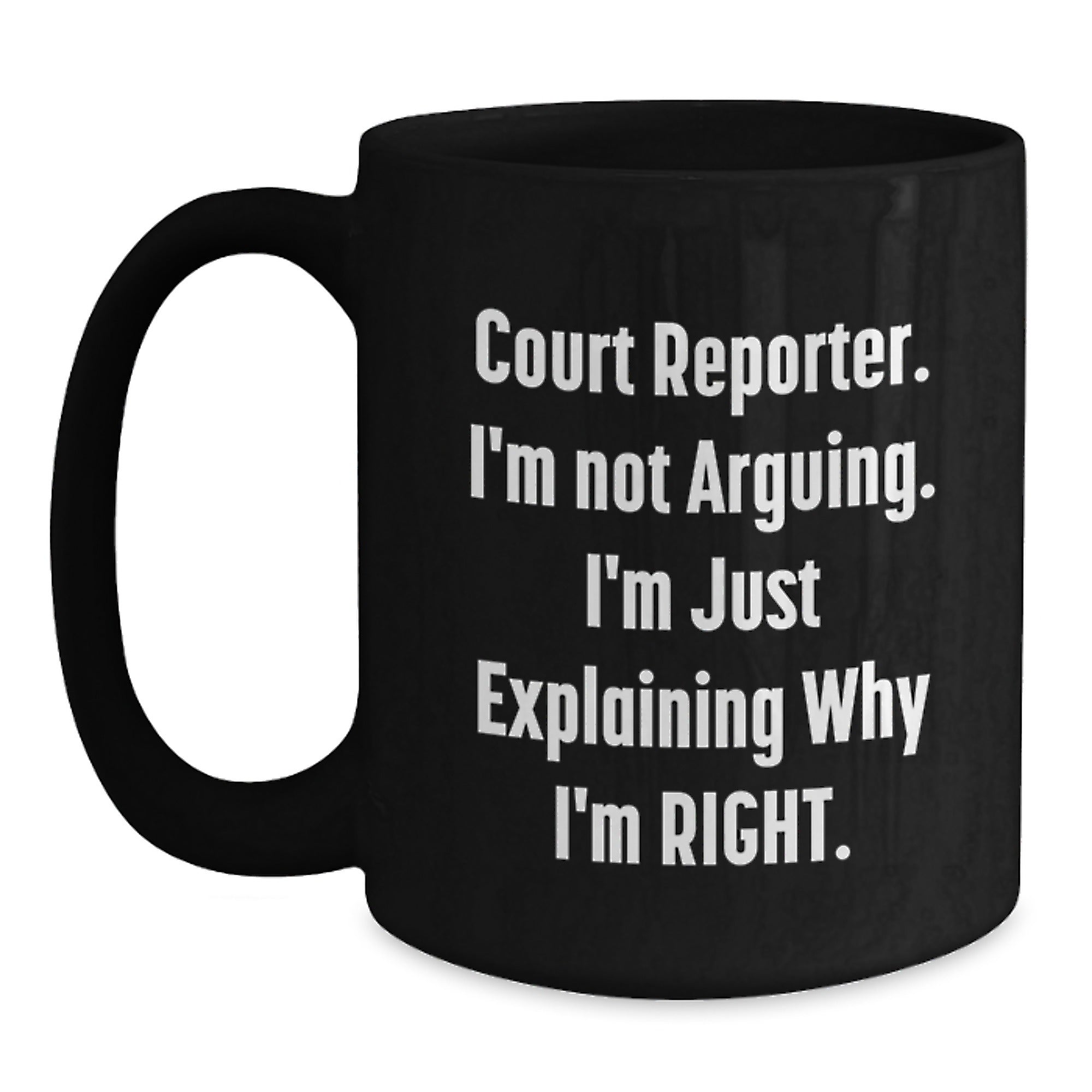 Funny Court Reporter Gifts for Him, Court Reporter Love Graduation Unique Gifts from Family, Court Reporter Black Coffee Mug with 'Court Reporter. I'm Not Arguing. I'm Just Explaining Why I'm Right.' - Main