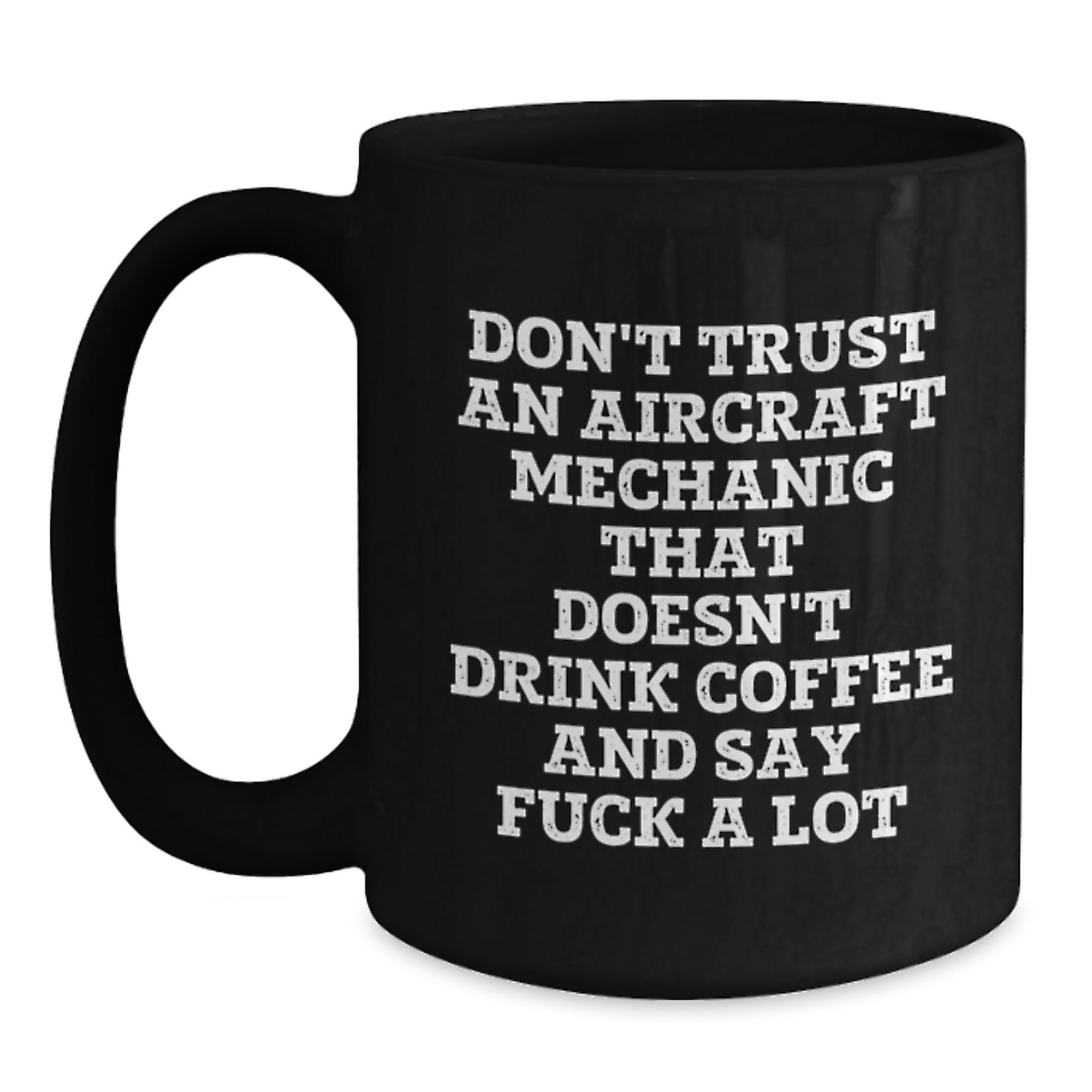 Funny Aircraft Mechanic Gifts for Men - Black Coffee Mug, Perfect for Christmas, Say It Like They Mean It - Main