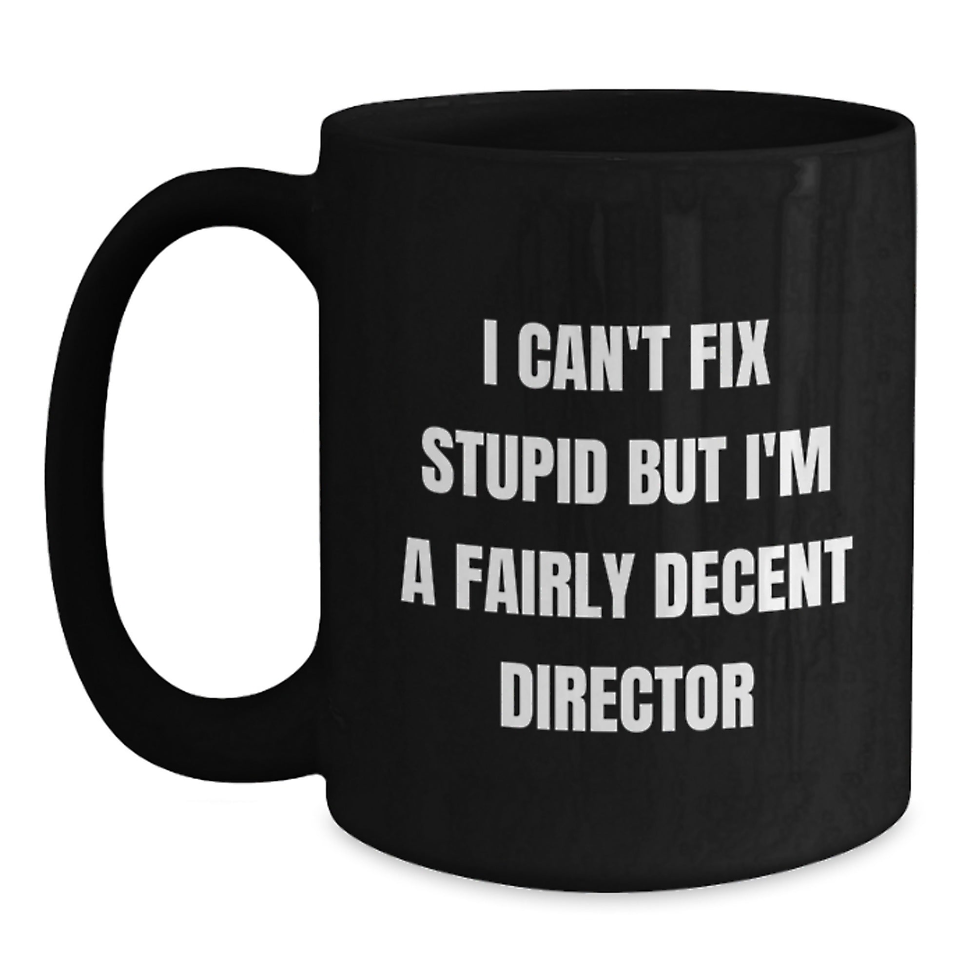 Funny Gifts from Friends to Men - Director Black Coffee Mug - I'm A Fairly Decent Director, 'I Can't Fix Stupid But, Great Graduation Unique Gifts for Director - Main