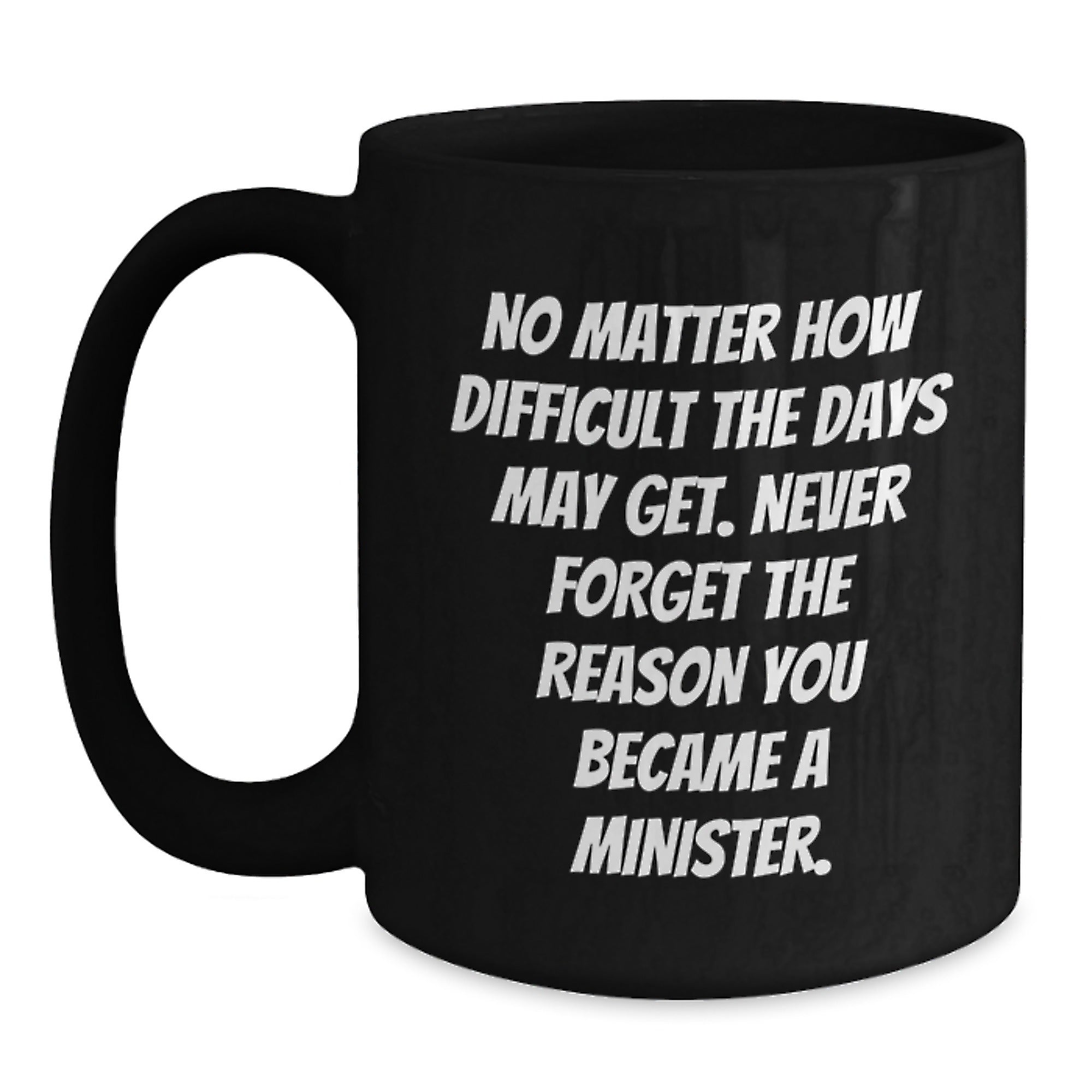 Graduation Gifts from Friends for Minister, Inspirational Black Coffee Mug, Never Forget the Reason You Became a Minister - Main