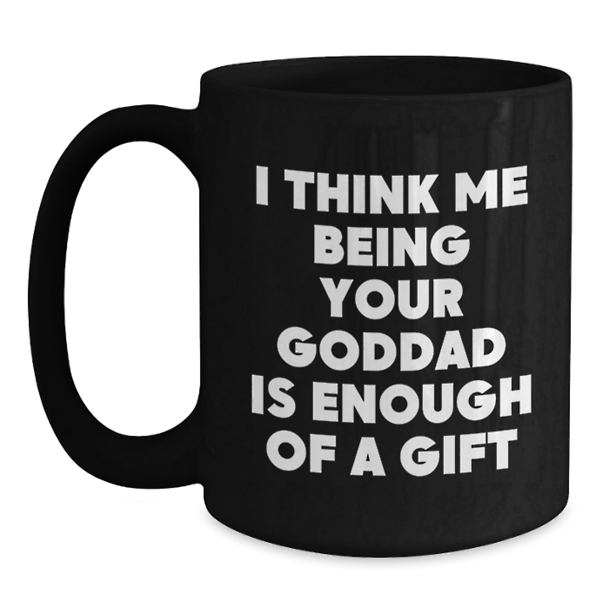 Goddad Keepsake Mug Gift for Him - I Think Me Being Your - Main