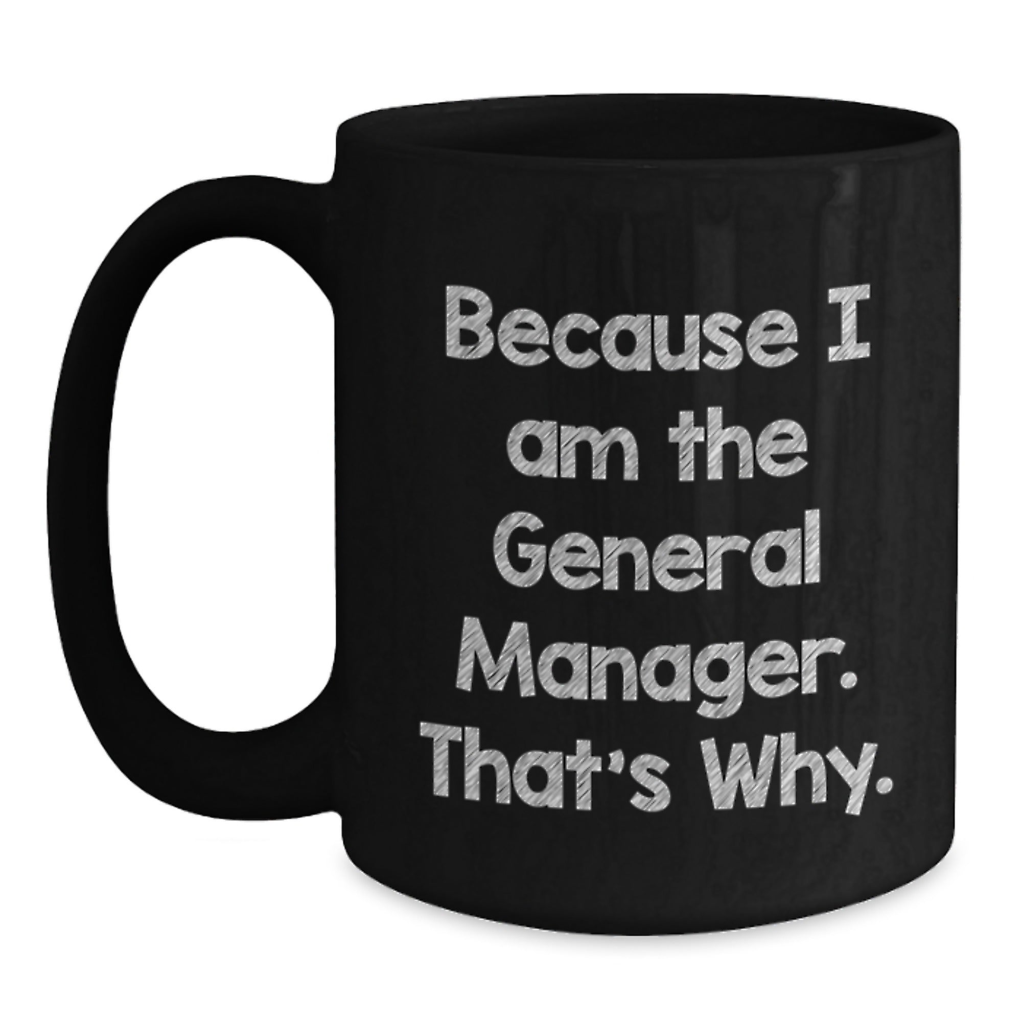 Funny General Manager Gifts from Friends, Unique Black Coffee Mug for General Manager, Because I Am The General Manager. That's Why. Christmas Unique Gifts - Main