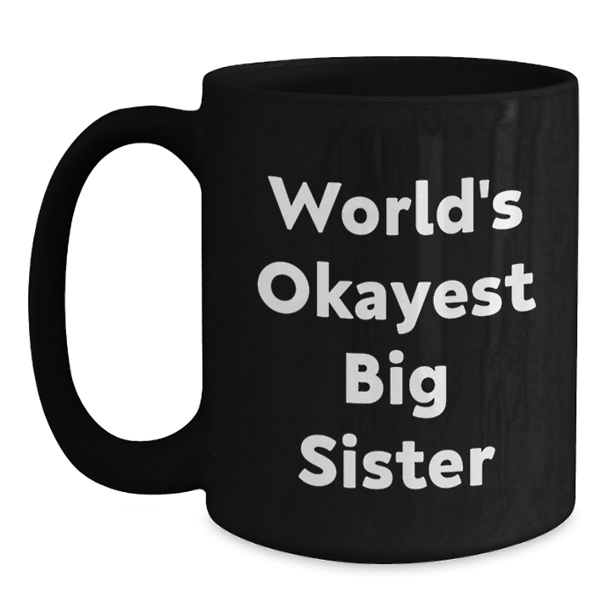 Funny Big Sister Gifts for Her Birthday, Black Coffee Mug, Quote: 'World's Okayest Big Sister' - Main