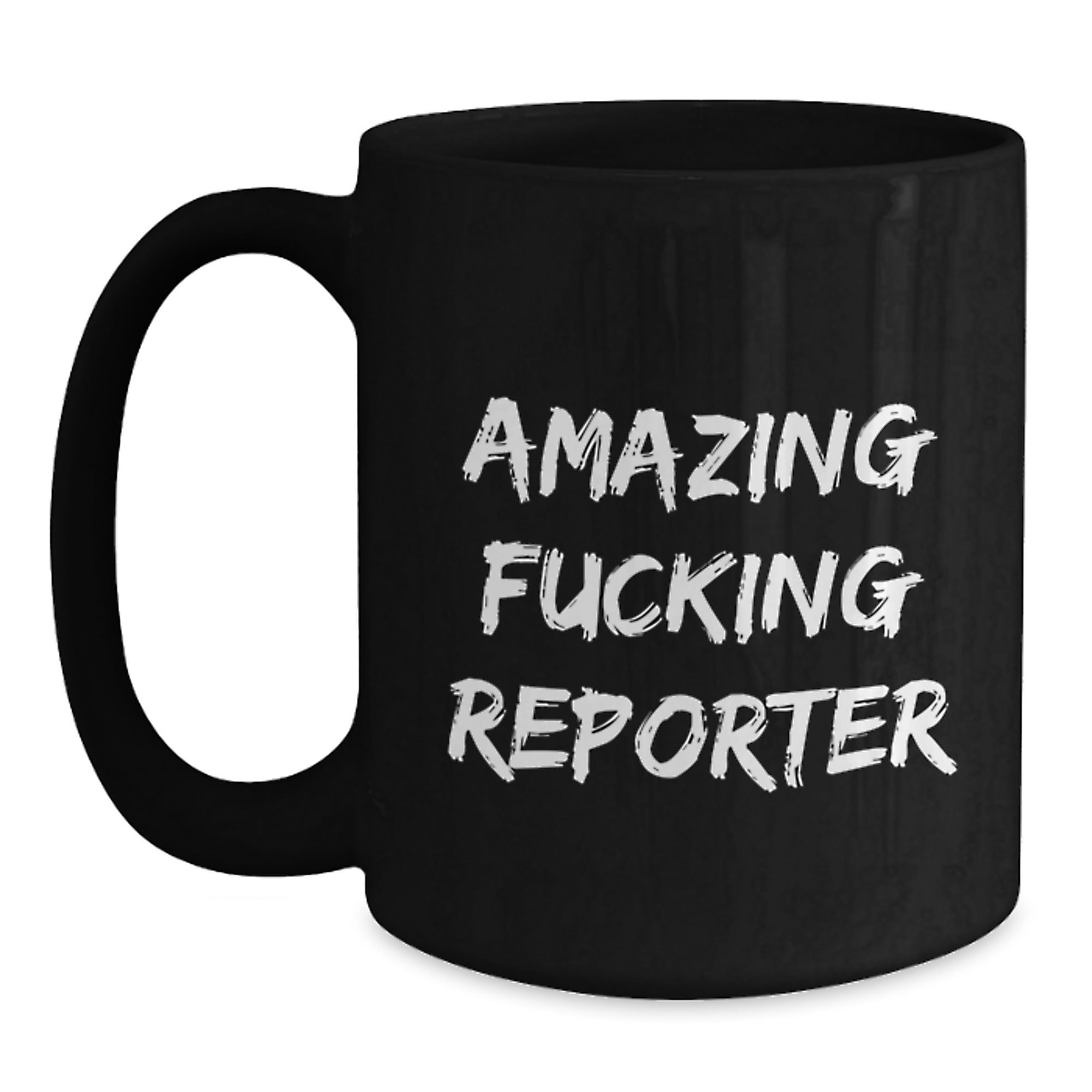 Funny Reporter Gifts from Friends, Unique Graduation Mugs for Men, Women, or Coworkers, Amazing F--king Reporter Quote, Black Coffee Mug, 11oz or 15oz, Microwave and Dishwasher Safe - Main