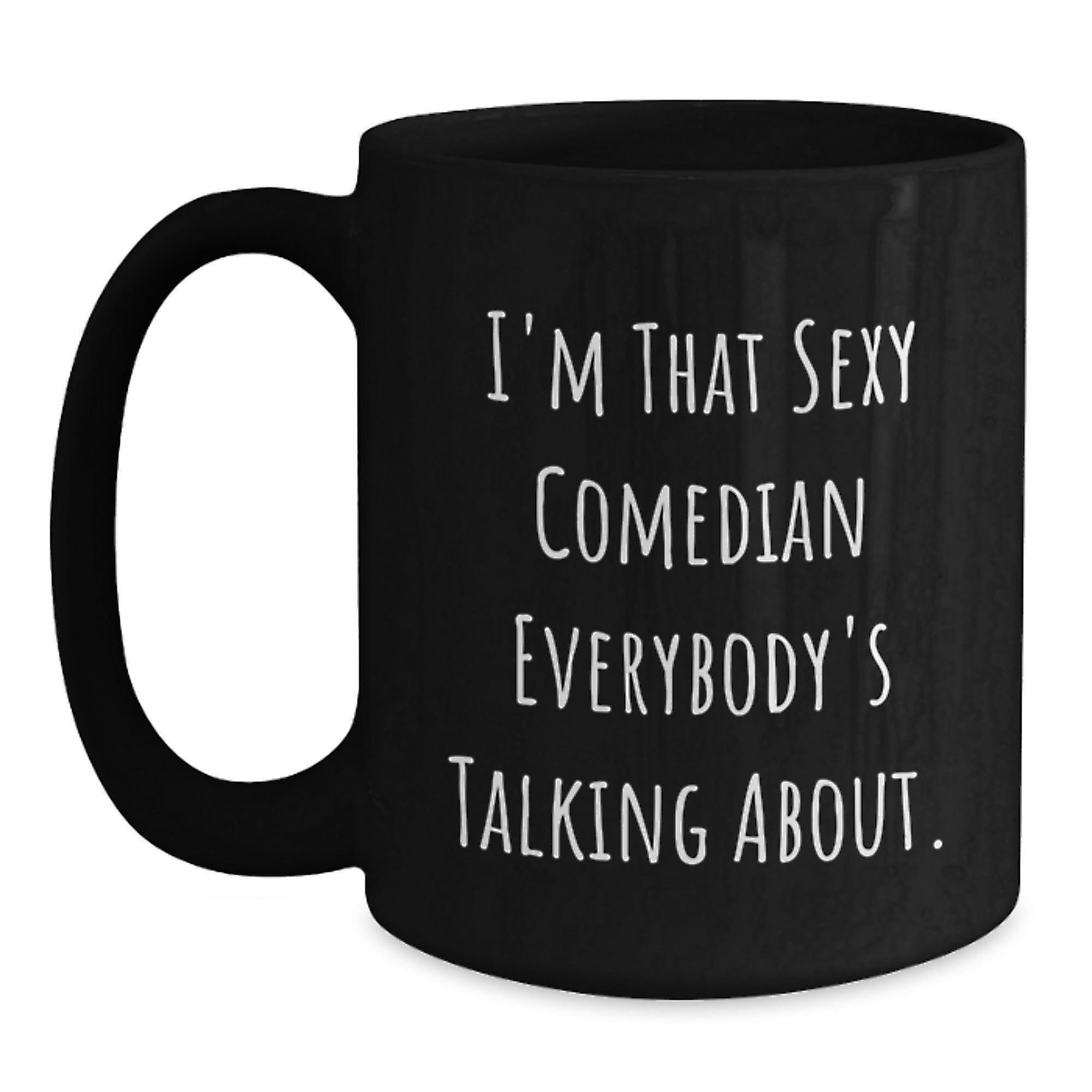 Funny Comedian Gifts from Friends to Comedian Men, Unique Black Coffee Mug for Christmas Unique Gifts, I'm That Sexy 'Comedian' Everybody's Talking About. - Main