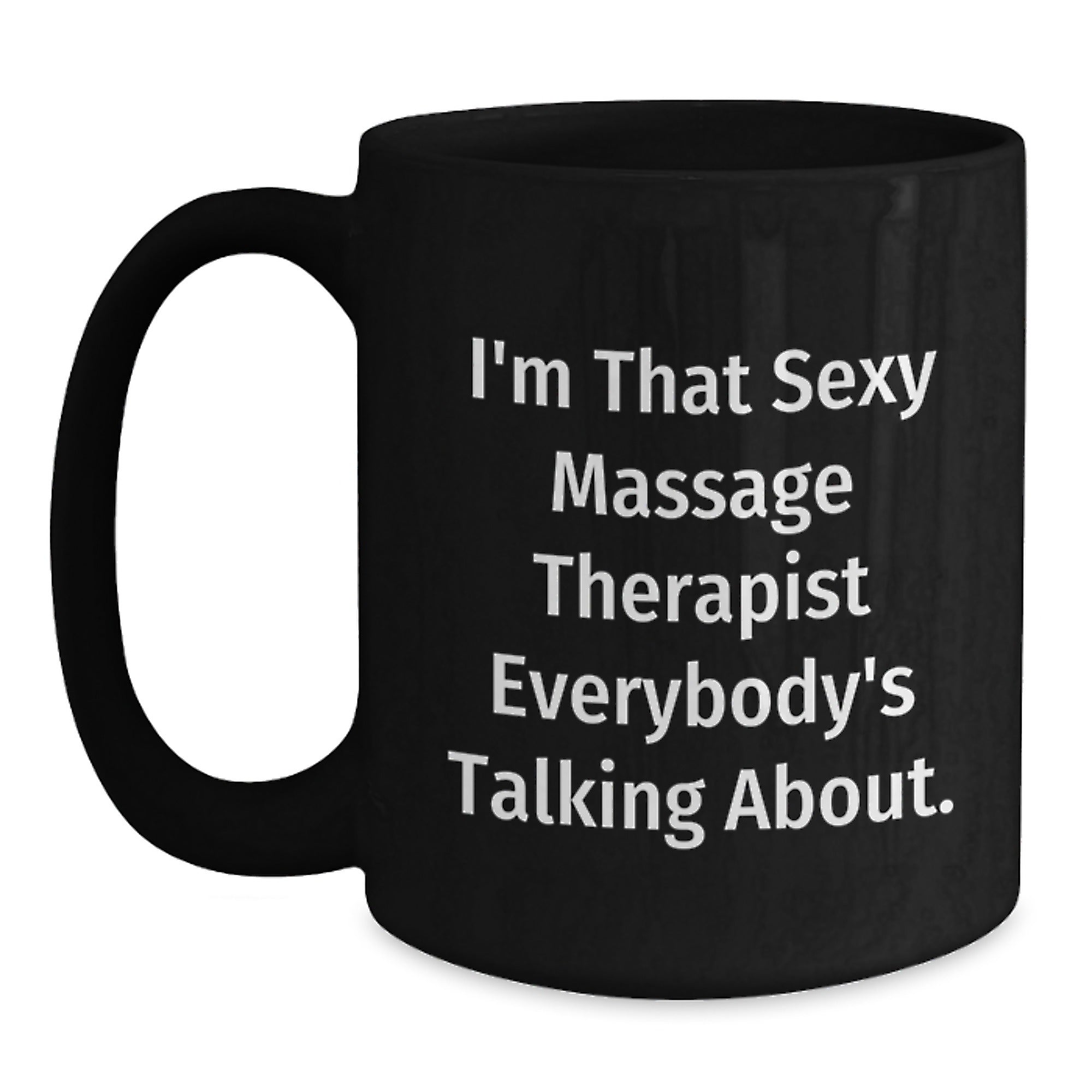 Funny Massage Therapist Gifts from Friends for the Best Black Coffee Mug Ever - 'I'm That Sexy Massage Therapist Everybody's Talking About.' - Main