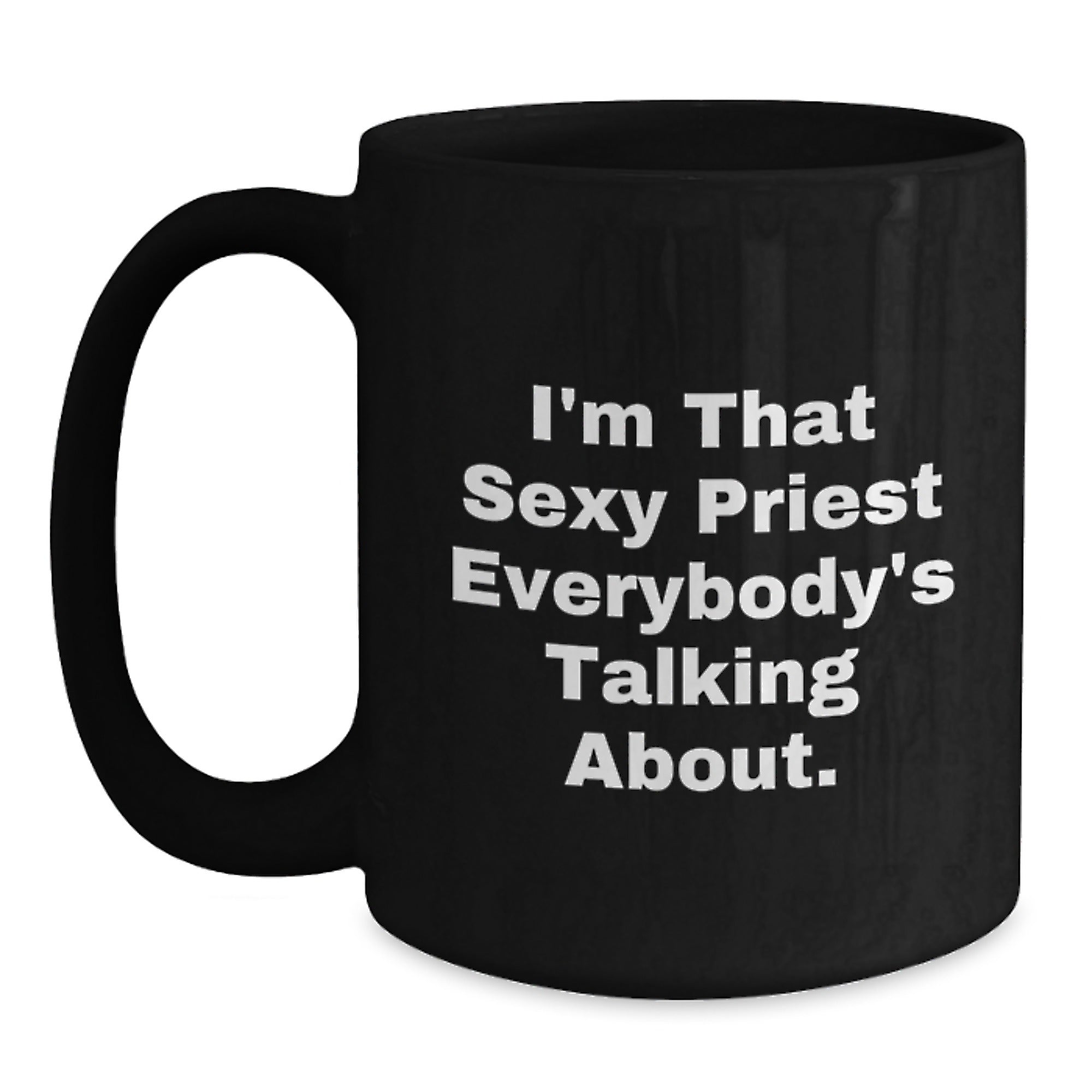 Funny Gifts from Friends for the Sexy Priest Everybody's Talking About, Unique Black Coffee Mug for Men, Christmas Unique Gifts - Main
