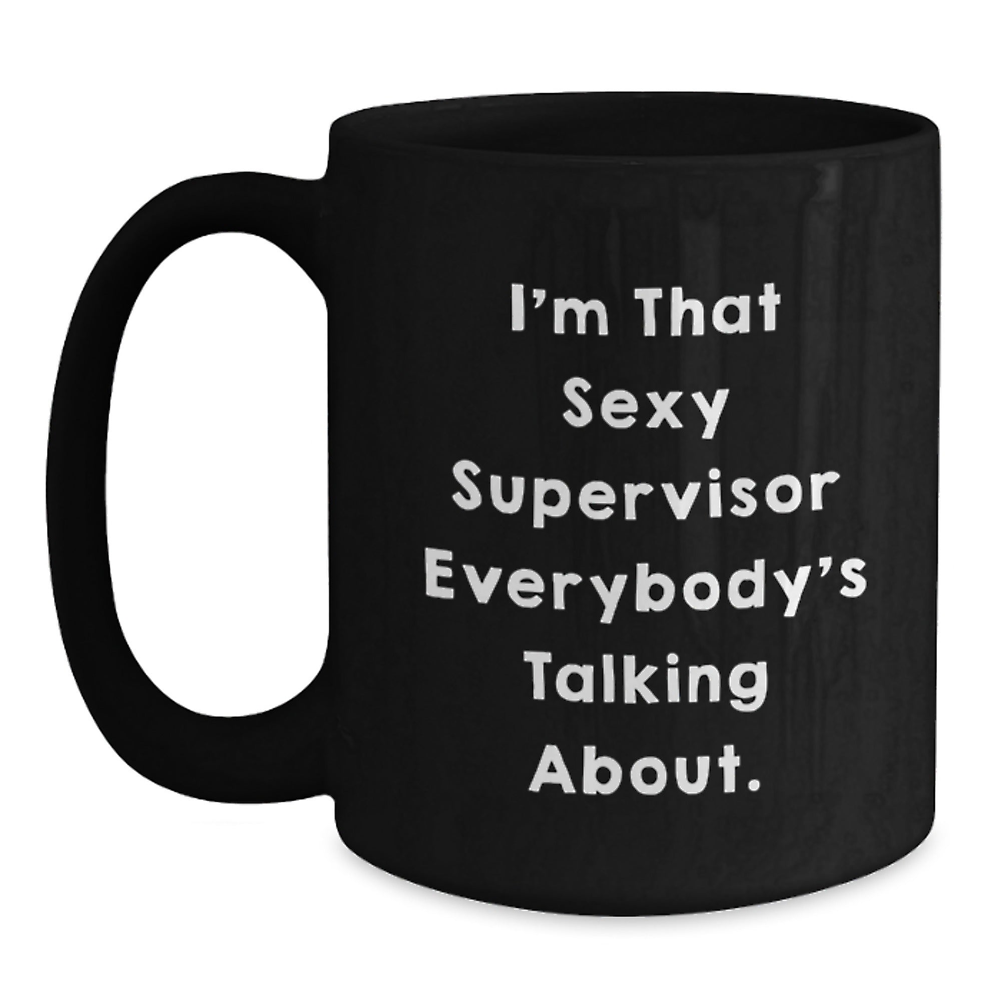 Funny Supervisor Gifts, I'm That Sexy Supervisor Everybody's Talking About, Black Coffee Mug for Men, Unique Graduation Gifts from Friends - Main