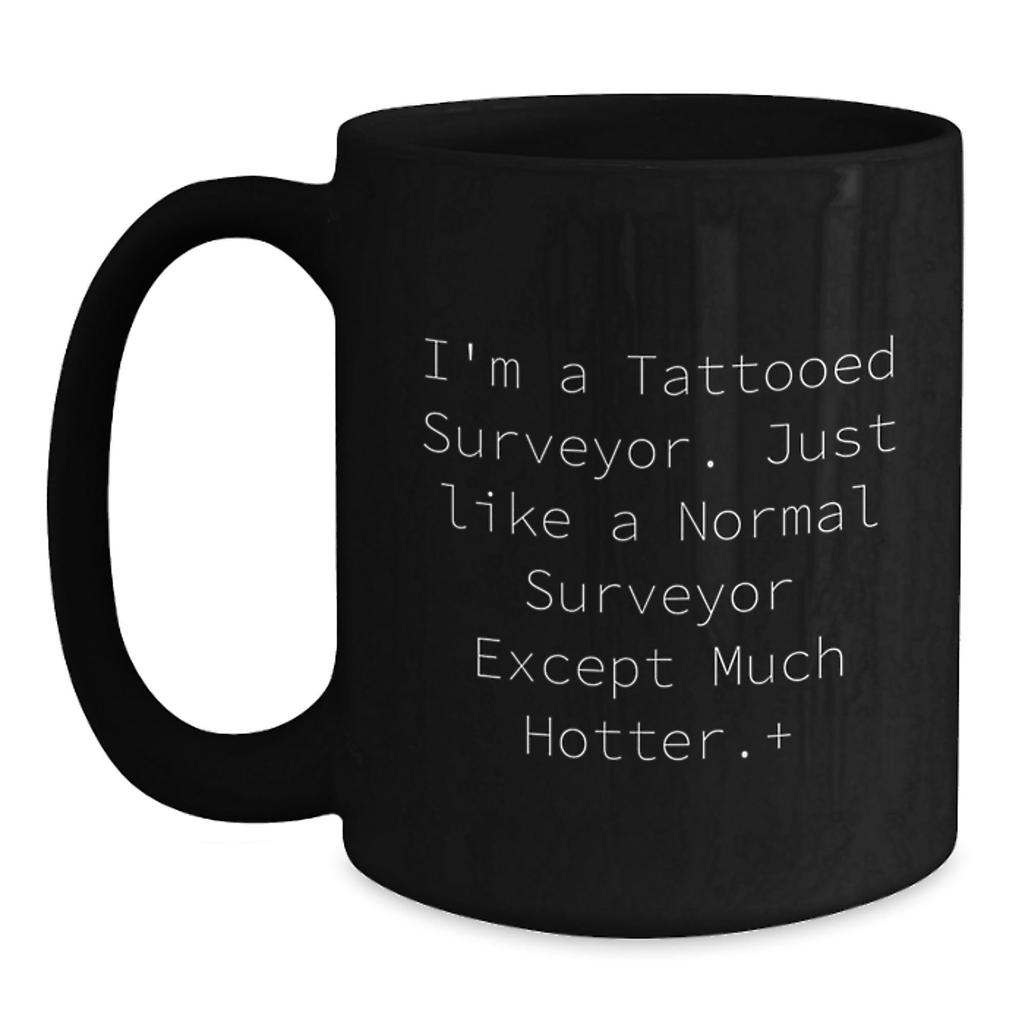 Funny Surveyor Gifts for Men - 'I'm A Tattooed Surveyor' Black Coffee Mug, Unique Christmas Memorable Presents from Friends to Family - Main