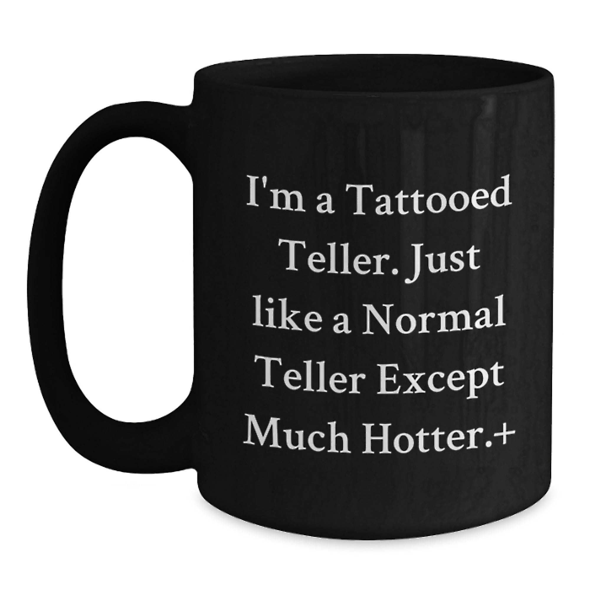 Funny Teller Gifts from Friends for Teller - I'm A Tattooed Teller Black Coffee Mug, Unique Christmas Memorable Presents for Taller Men and Women, 11oz or 15oz Ceramic Mugs - Main