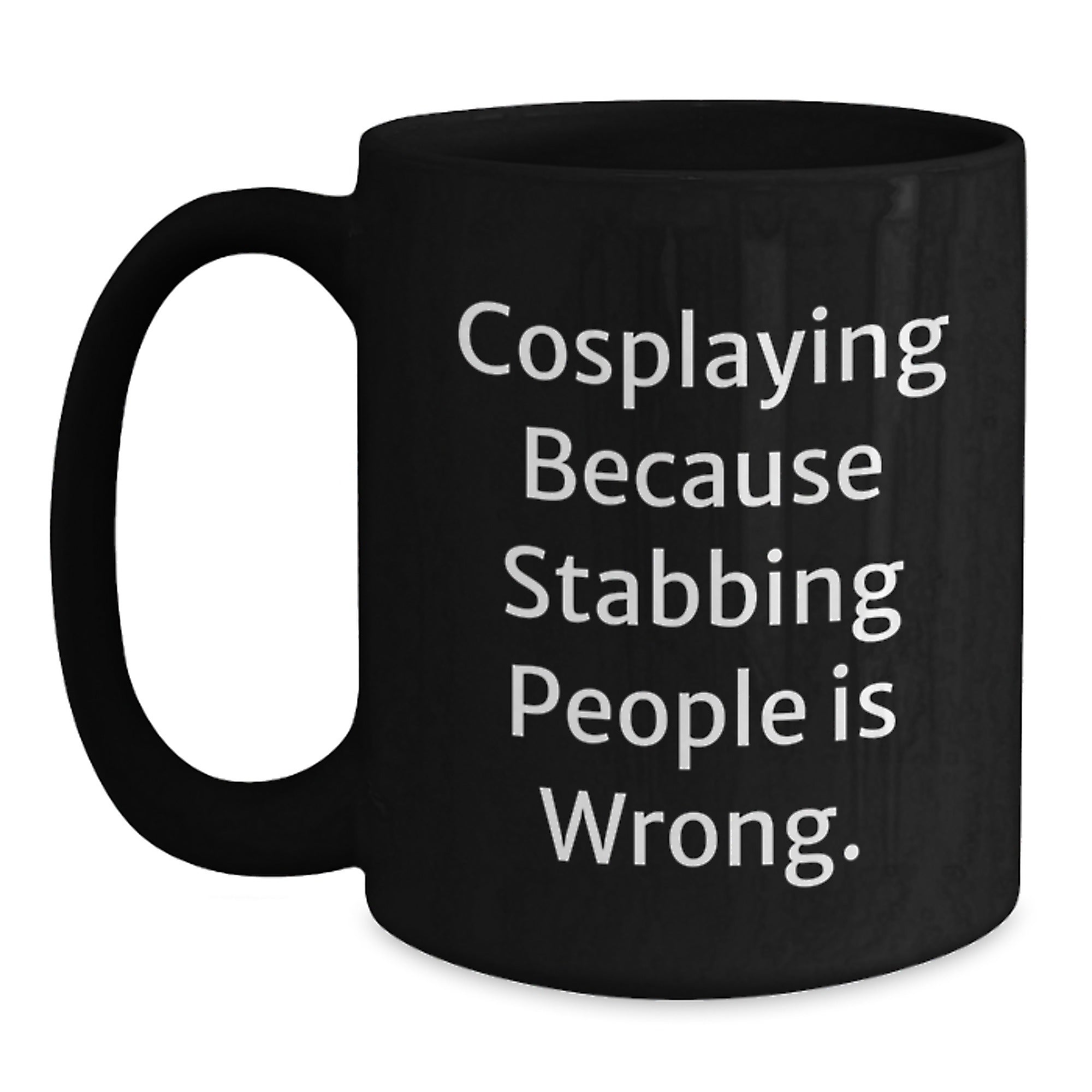 Funny Cosplaying Gifts from Friends for Cosplayers Black Coffee Mug - Cosplaying Because Stabbing People Is Wrong. - Main