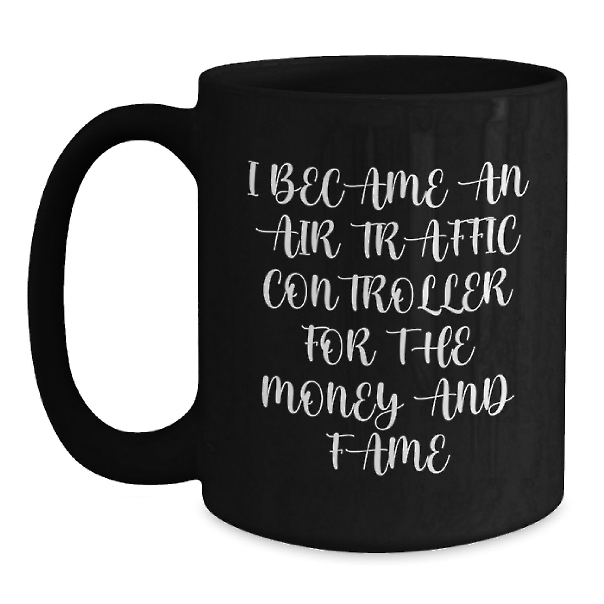 Air Traffic Controller Gifts, Funny Quote Mugs, Graduation Unique Gifts from Friends to Air Traffic Controller, Black Coffee Mug, I Became An Air Traffic Controller For The Money And Fame - Main