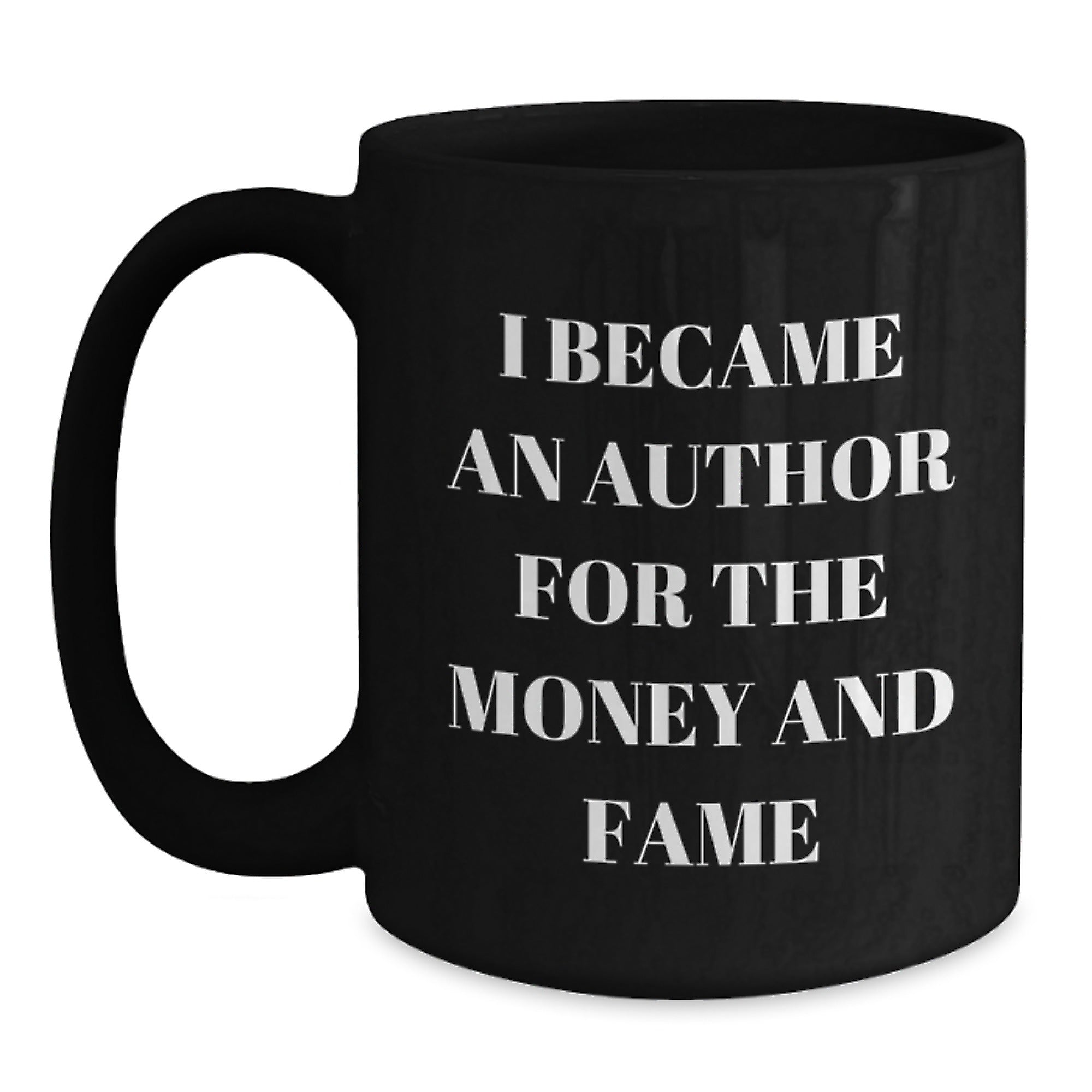 Christmas Author Gifts for Friends, Family, and Coworkers - Funny Black Coffee Mug - I Became An Author For The Money And Fame Quotes - Main
