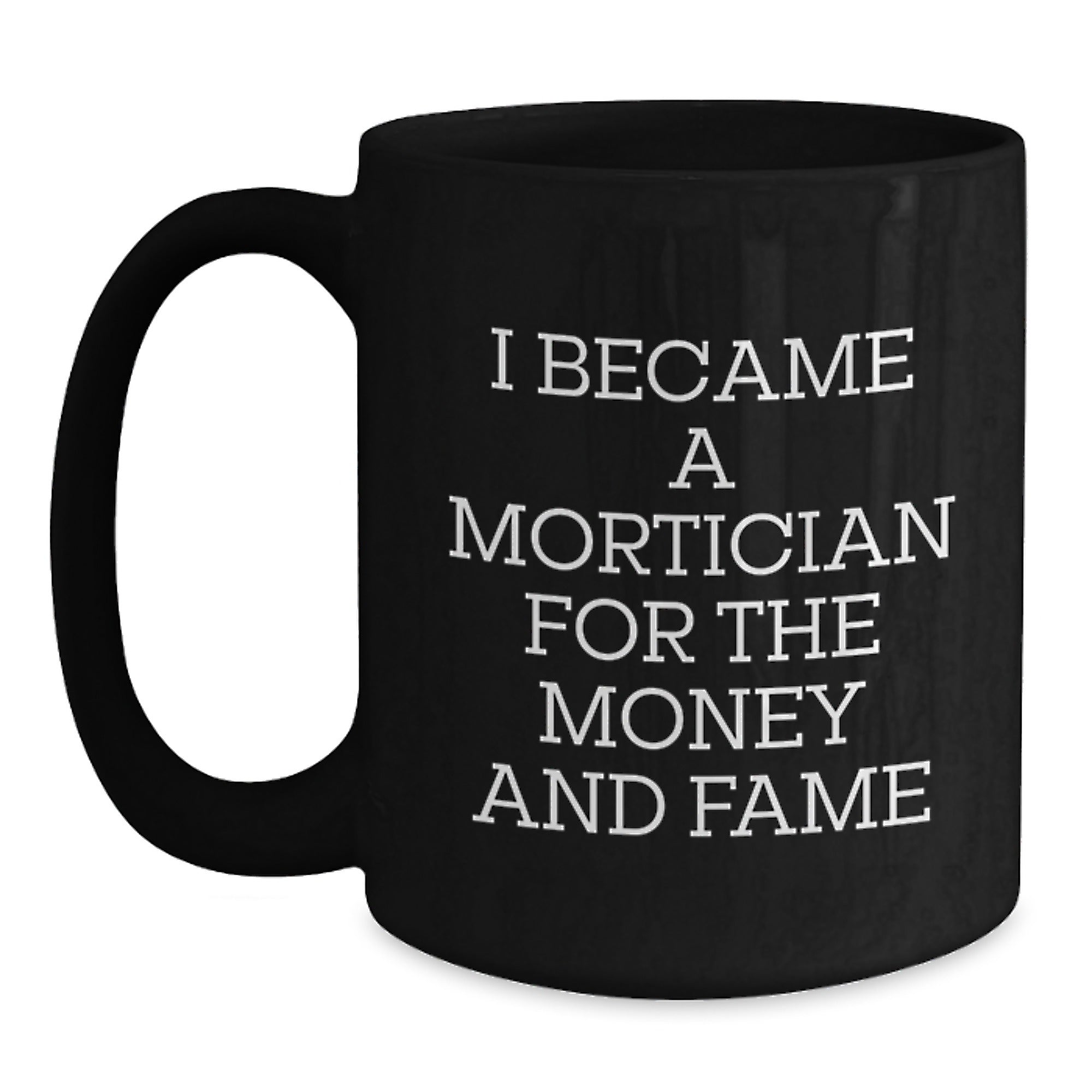 Funny Mortician Gifts for Men, 'I Became A Mortician For The Money And Fame' Christmas Unique Mug, Black Coffee Mug, Funny Mortician Quote Gifts from Friends, Family, Coworkers - Main
