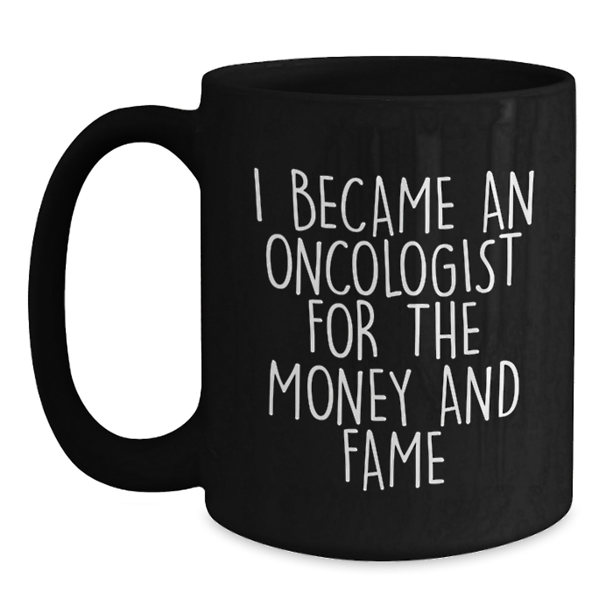 Funny Oncologist Gifts for Him from Friends on Christmas, Unique Black Coffee Mugs with I Became An Oncologist For The Money And Fame Quote, Men Gifts for Oncologist, Oncologist Unique Gifts for Men - Main
