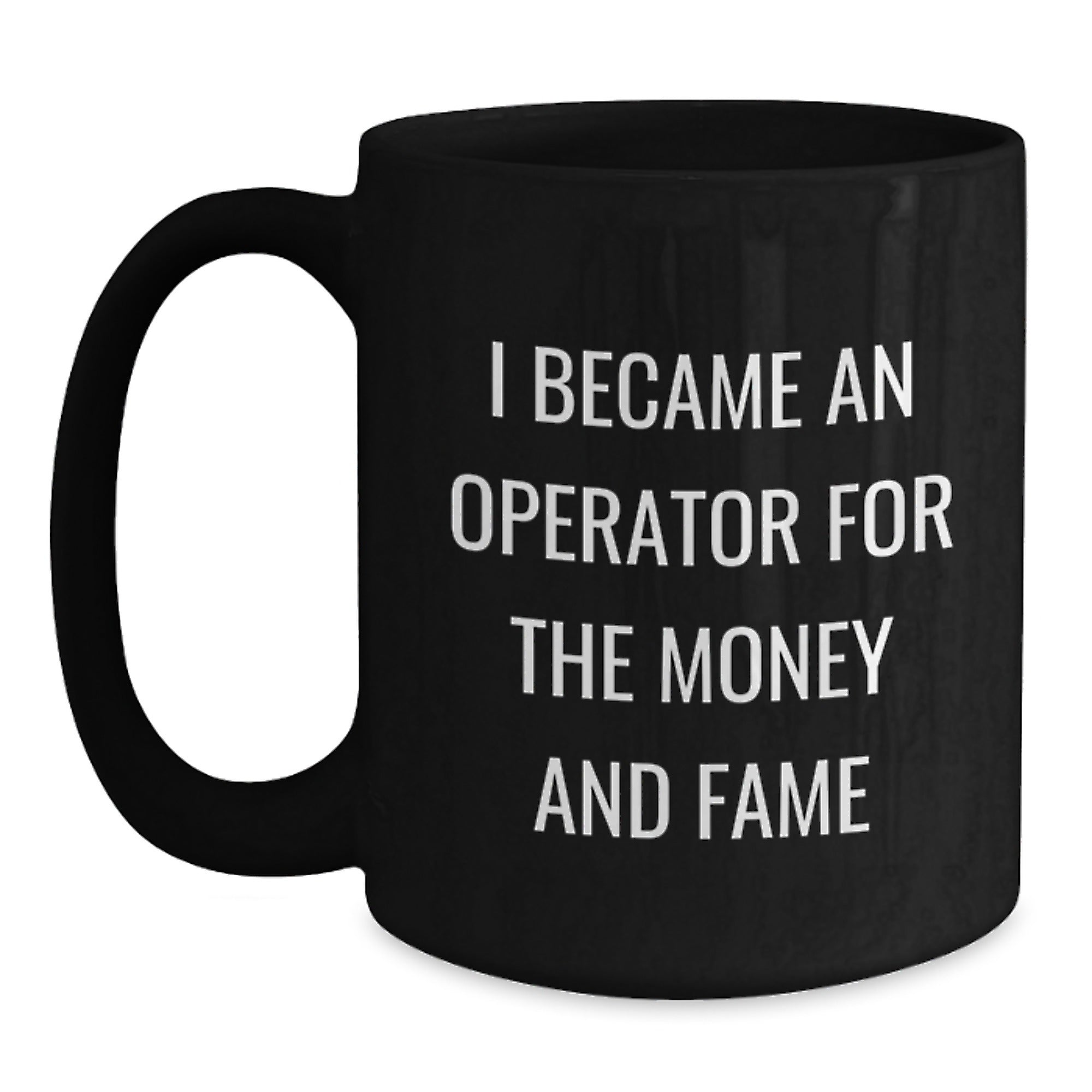 Operator Gift Mug I Became An Operator For The Money And Fame Funny Black Coffee Mug Christmas Unique Gifts for Men from Friends - Main