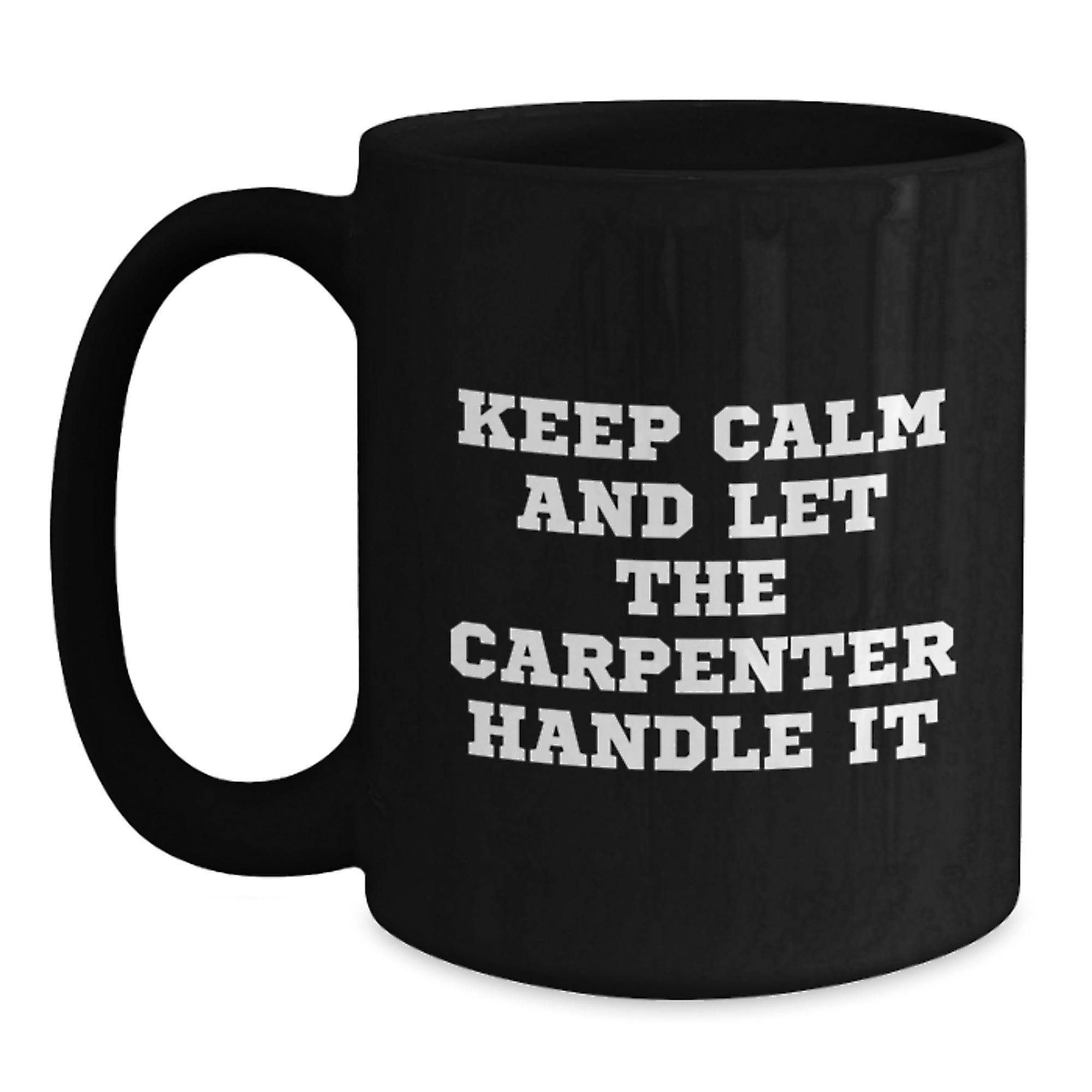 Funny Carpenter Gifts for Men - 'Keep Calm And Let The Carpenter Handle It' Black Coffee Mug for Christmas Unique Gifts from Family - Main