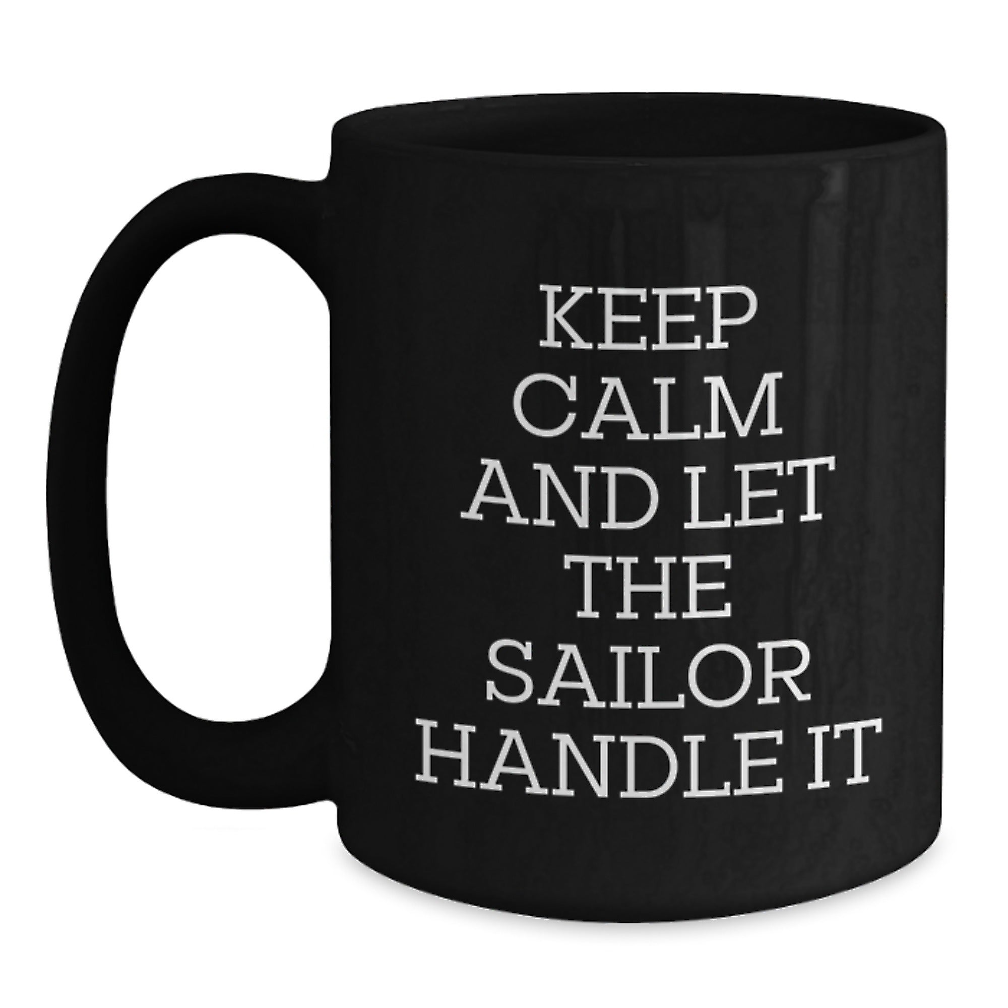 Funny Sailor Gifts for Friends from Men, Unique Graduation Mugs with Quote 'Keep Calm And Let The Sailor Handle It', Black Coffee Mug for Women, 11oz or 15oz, Microwave and Dishwasher Safe - Main