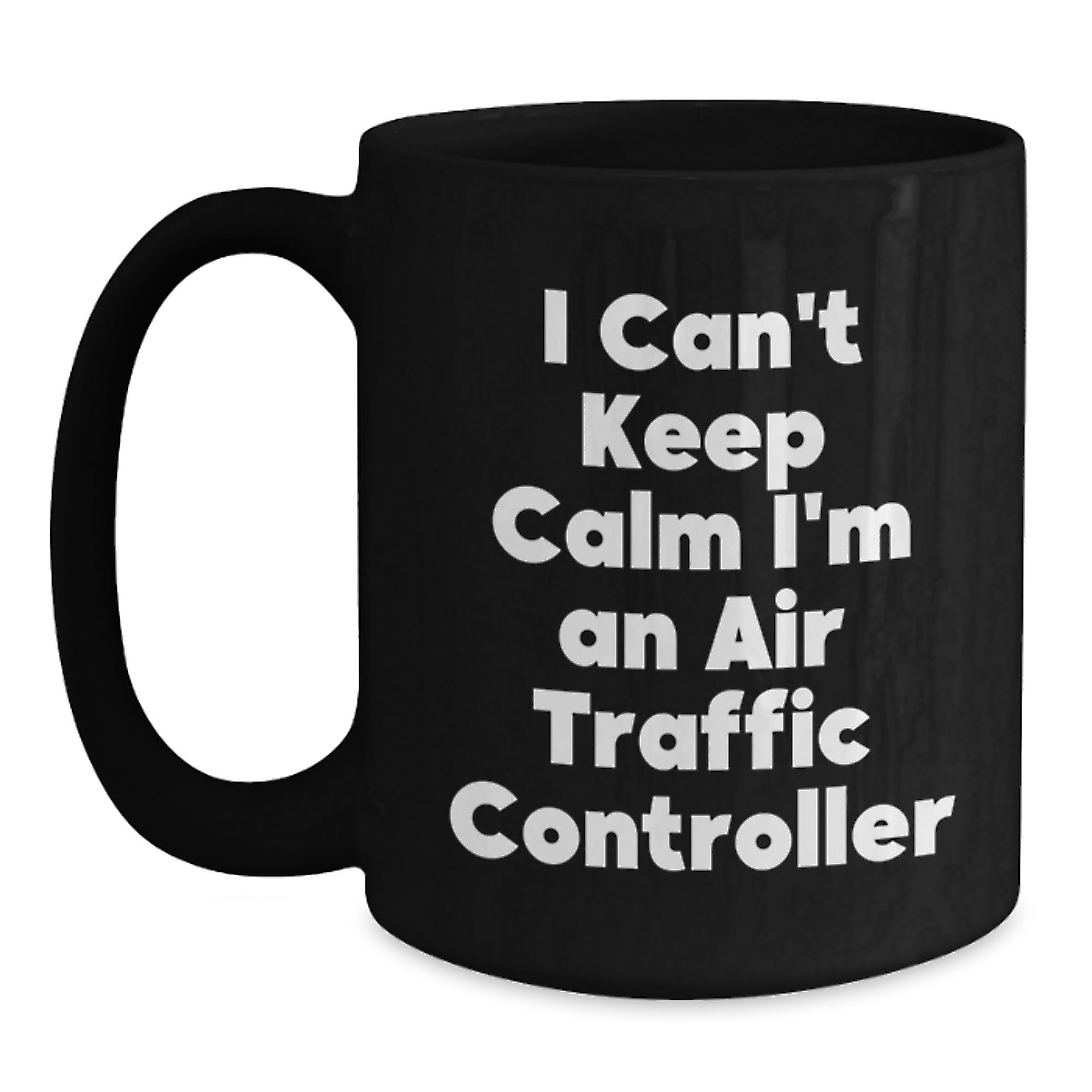 I'm An Air Traffic Controller Funny Mug Gifts from Friends for Birthday, Black Coffee Mug Air Traffic Controller Quote, Unique Birthday Unique Gifts for Air Traffic Controller - Main