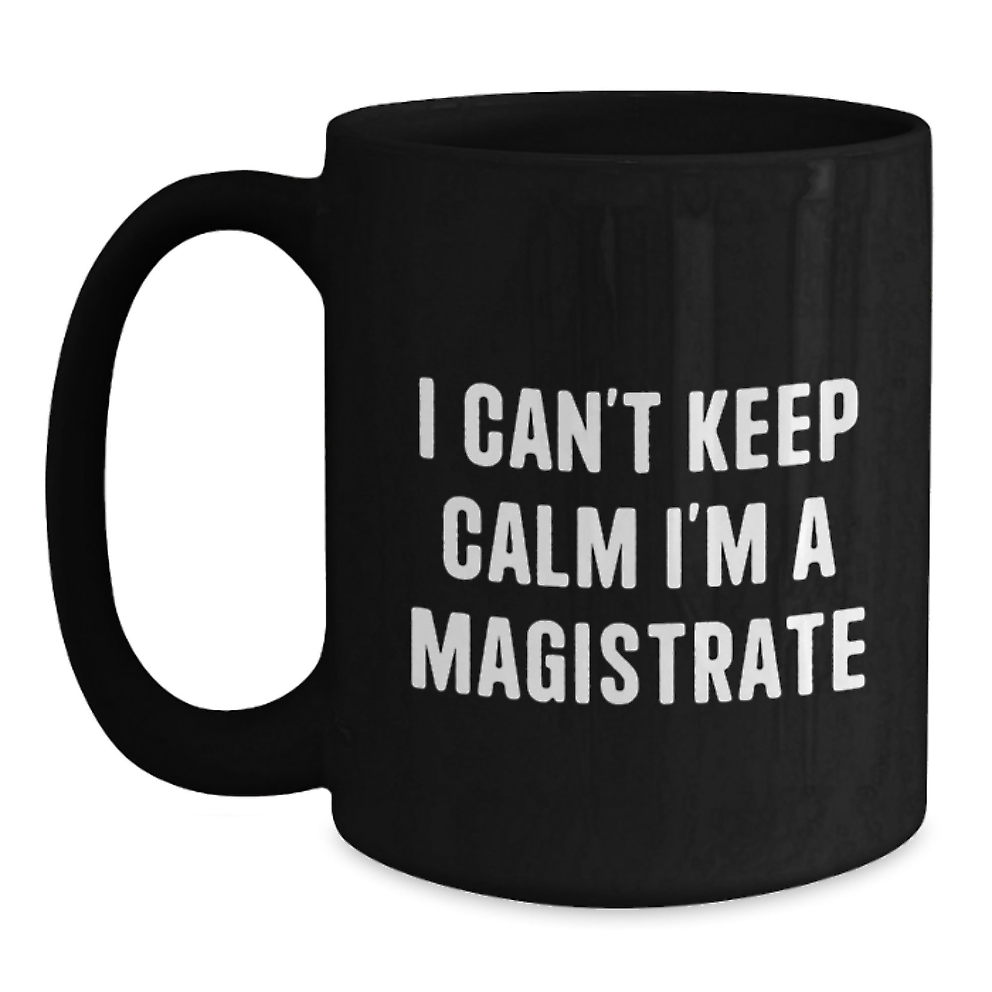 Magistrate Gifts, Funny Quote, Black Coffee Mug, Birthday Unique Gifts from Friends, Gifts for Magistrate, I Can't Keep Calm - Main