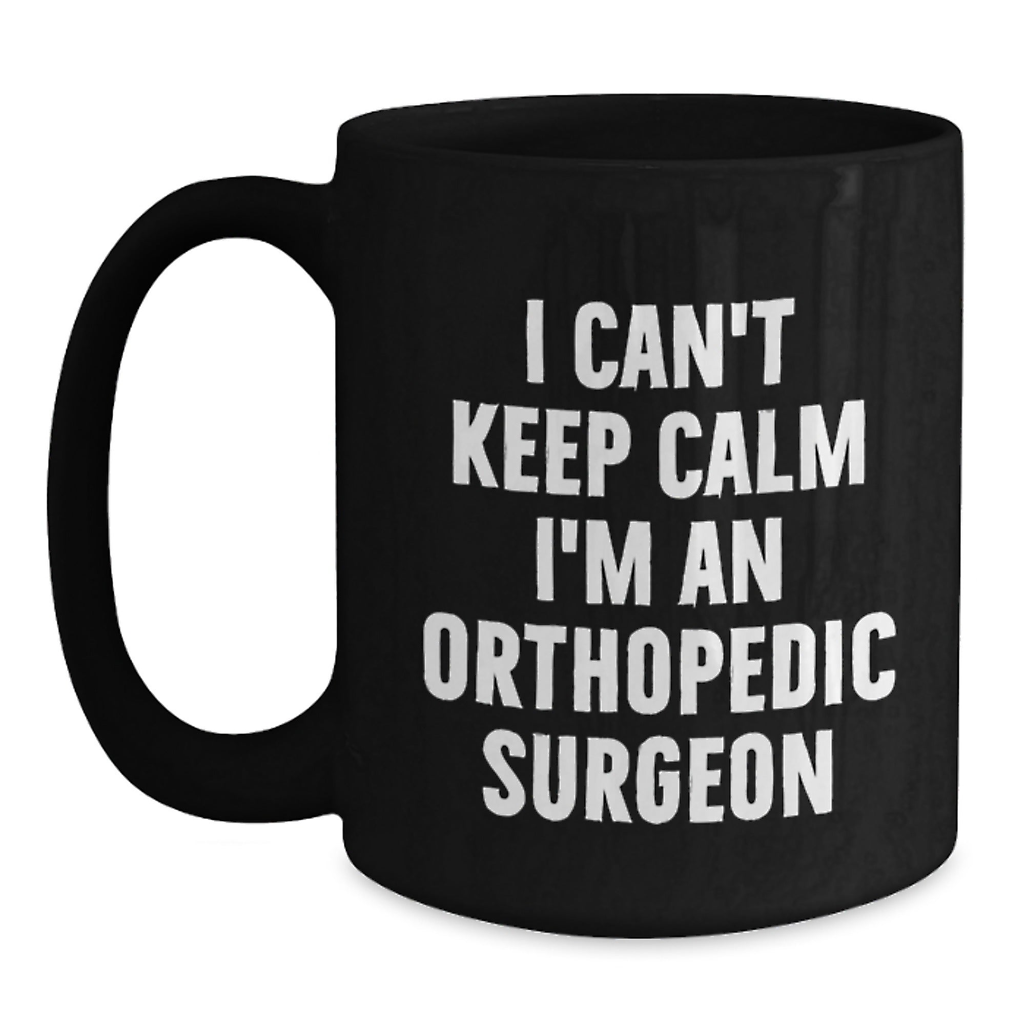 Orthopedic Surgeon Gifts Funny I Can't Keep Calm I'm An Orthopedic Surgeon Black Coffee Mug for Graduation Gifts from Friends to Orthopedic Surgeon, Unique Gifts for Orthopedic Surgeon Men or Women - Main