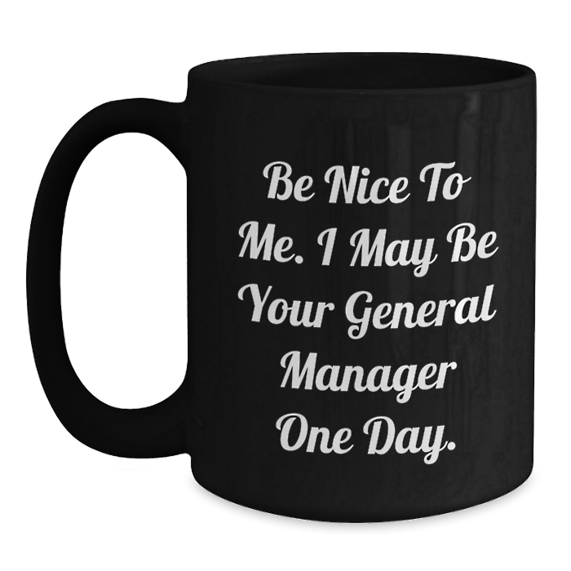 Funny General Manager Gifts from Friends for Graduation Ceremony Black Coffee Mug - 'Be Nice To Me...' - Main