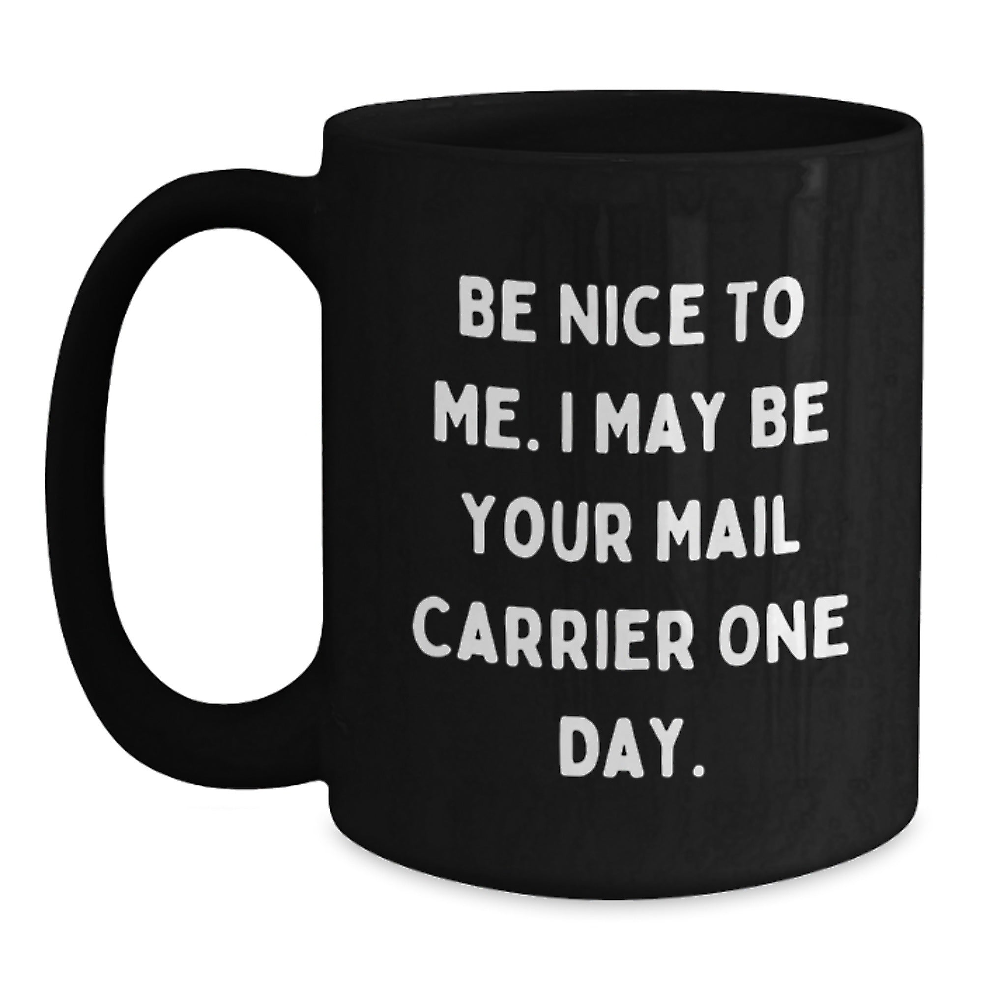 Funny Mail Carrier Gifts for Christmas, Unique Black Coffee Mug with Inspirational Quote 'Be Nice To Me. I May Be Your Mail Carrier One Day.', Gifts from Friends and Family - Main