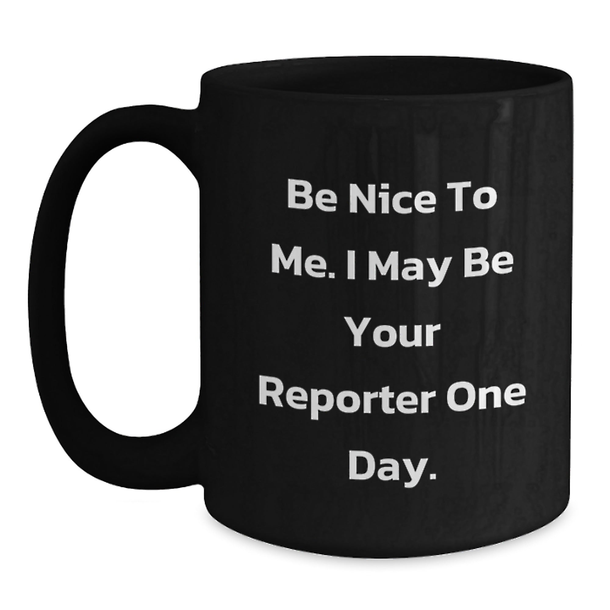 Funny Reporter Gift Mug, Be Nice To Me I May Be Your Reporter One Day, Black Coffee Mug for Reporter Friends, Christmas Unique Gifts from Friends to Reporter - Main