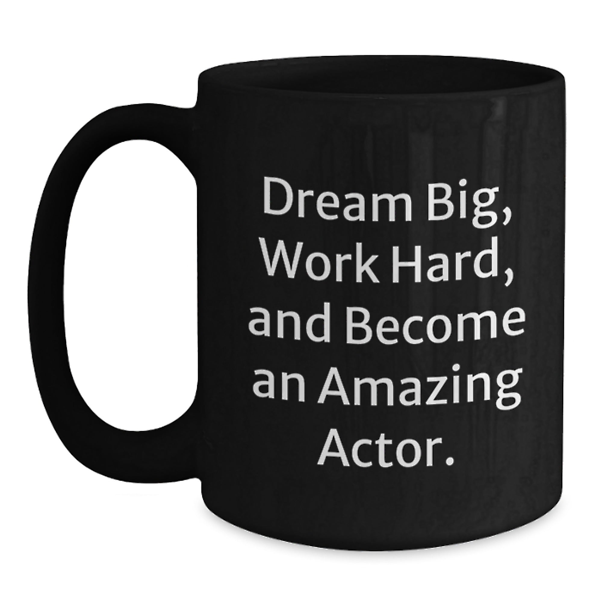 Funny Actor Gifts from Friends and Family - Black Coffee Mug - Dream Big Work Hard - Main