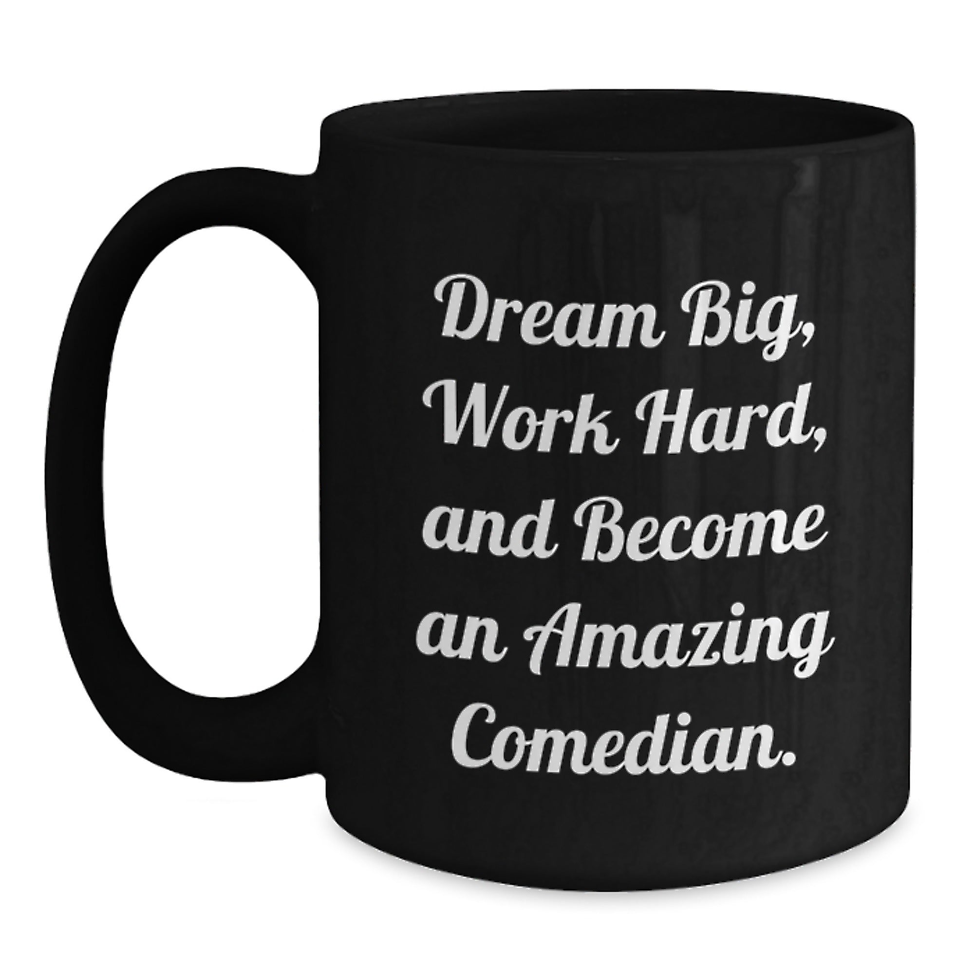 Funny Comedian Gifts for Friends and Family, Inspirational Black Coffee Mug, Dream Big Work Hard Become Amazing Comedian, Gifts from Men to Comedian - Main