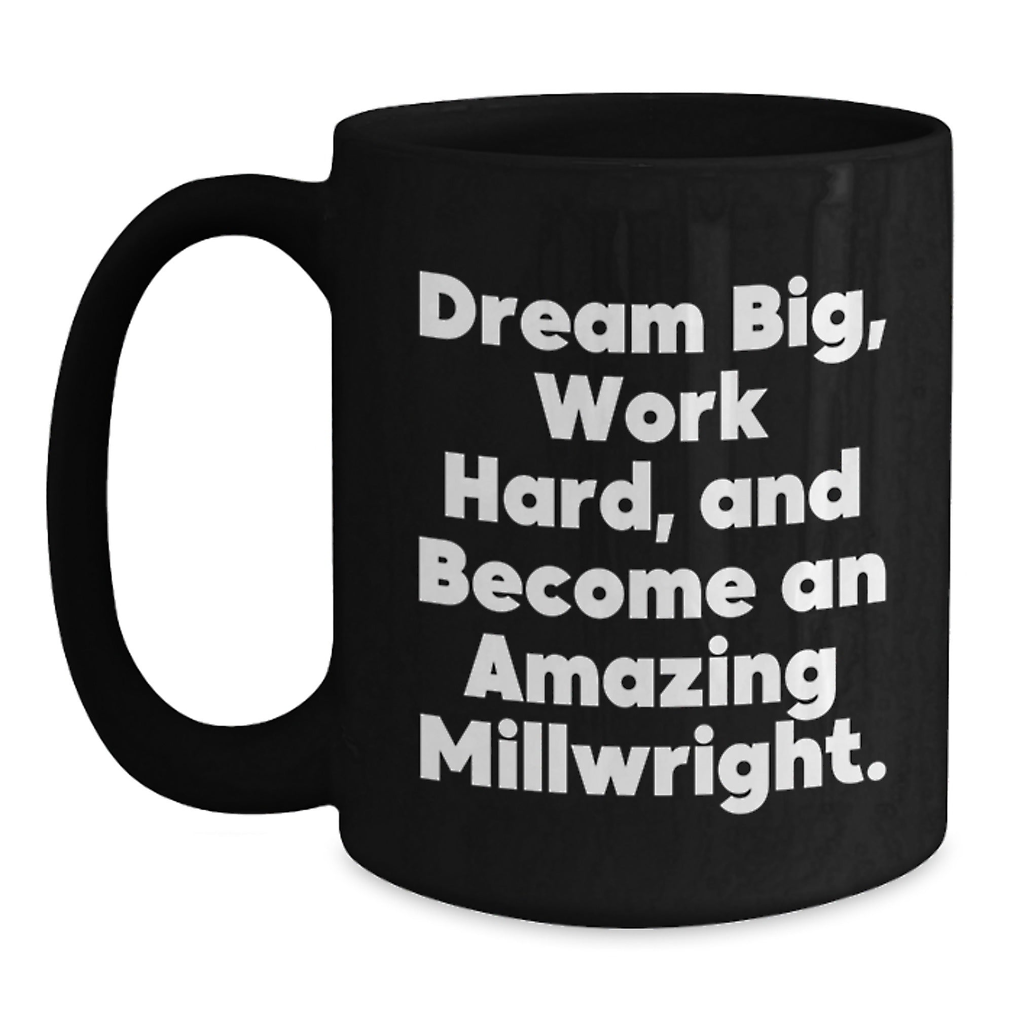 Funny Millwright Gifts from Friends for Men, Black Coffee Mug - Dream Big, Work Hard, Become Amazing Millwright - Main