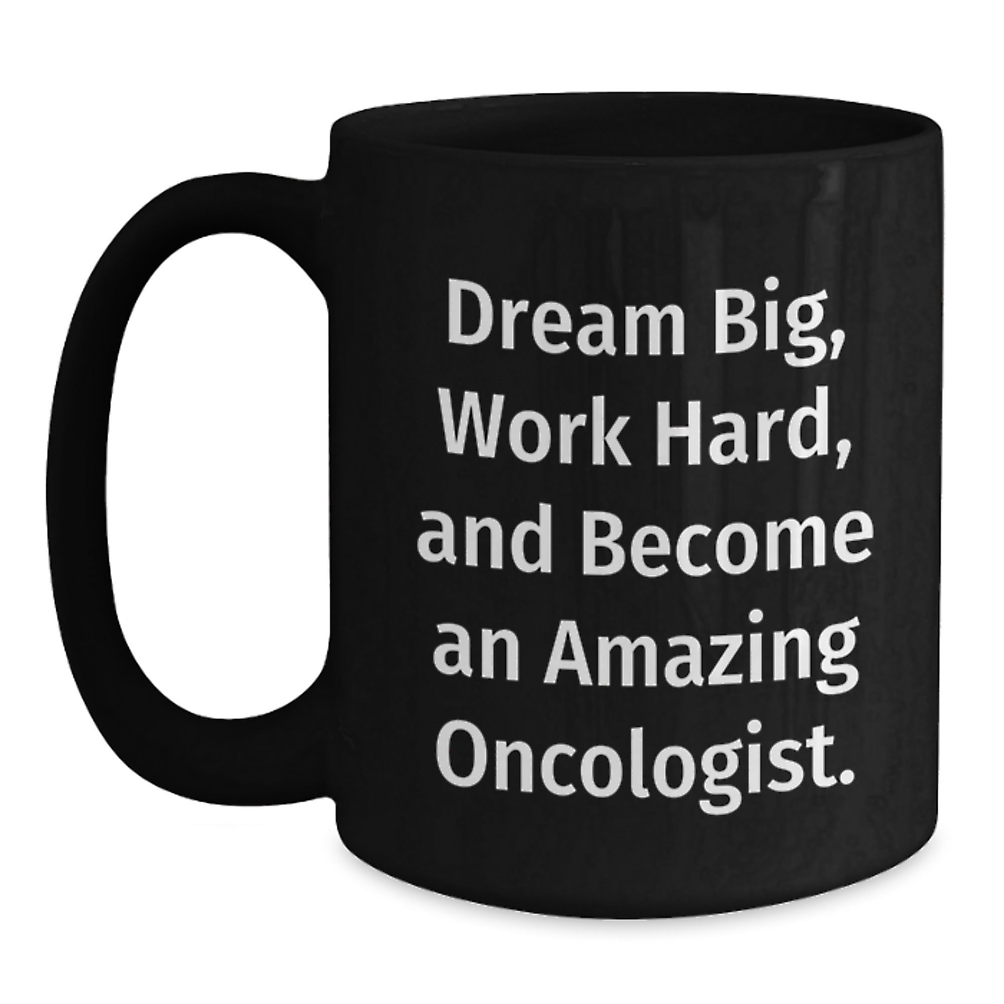 Funny Oncologist Gift for Him from Friends on Christmas Unique Mugs Inspired by Dream Big, Work Hard, And Become An Amazing Oncologist. - Black Coffee Mug - Main