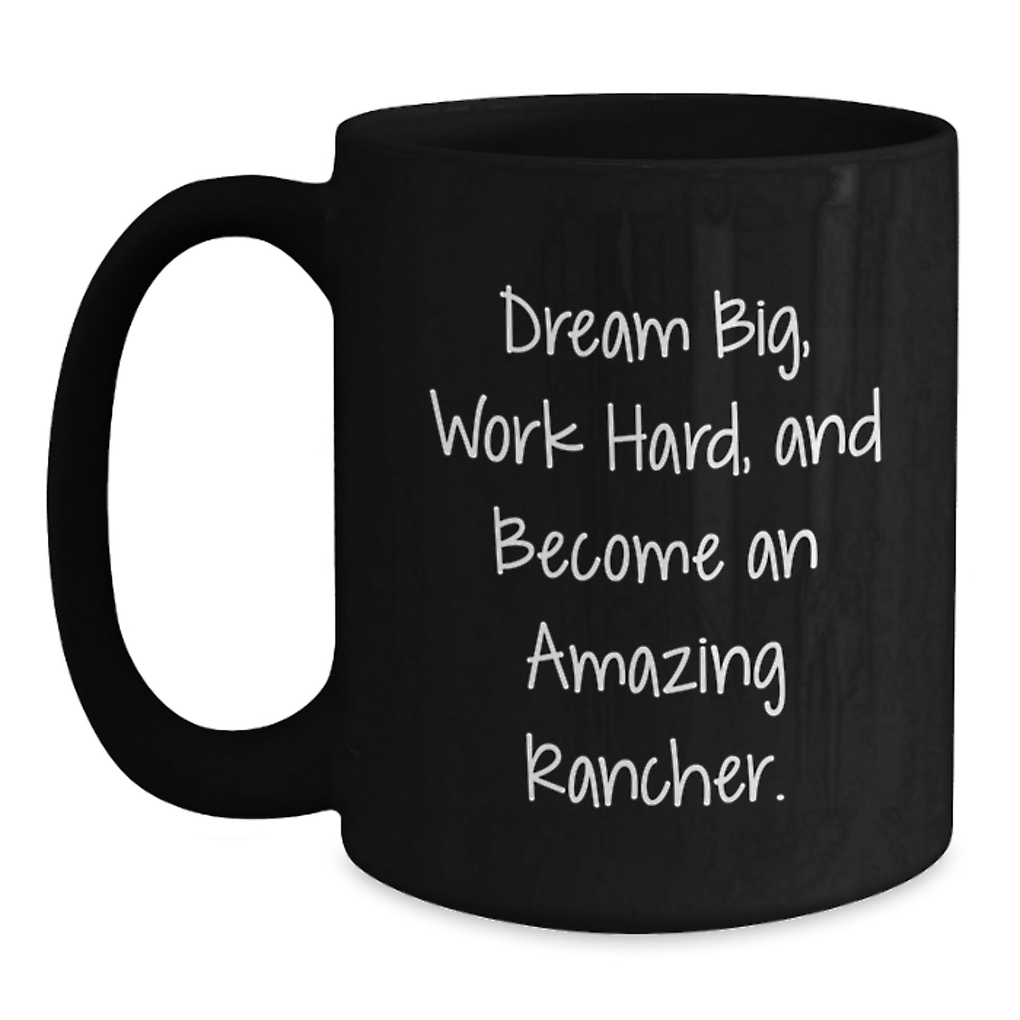 Rancher Gifts for Men from Family - Inspirational Black Coffee Mug - 'Dream Big, Work Hard, And Become An Amazing Rancher.' - Main