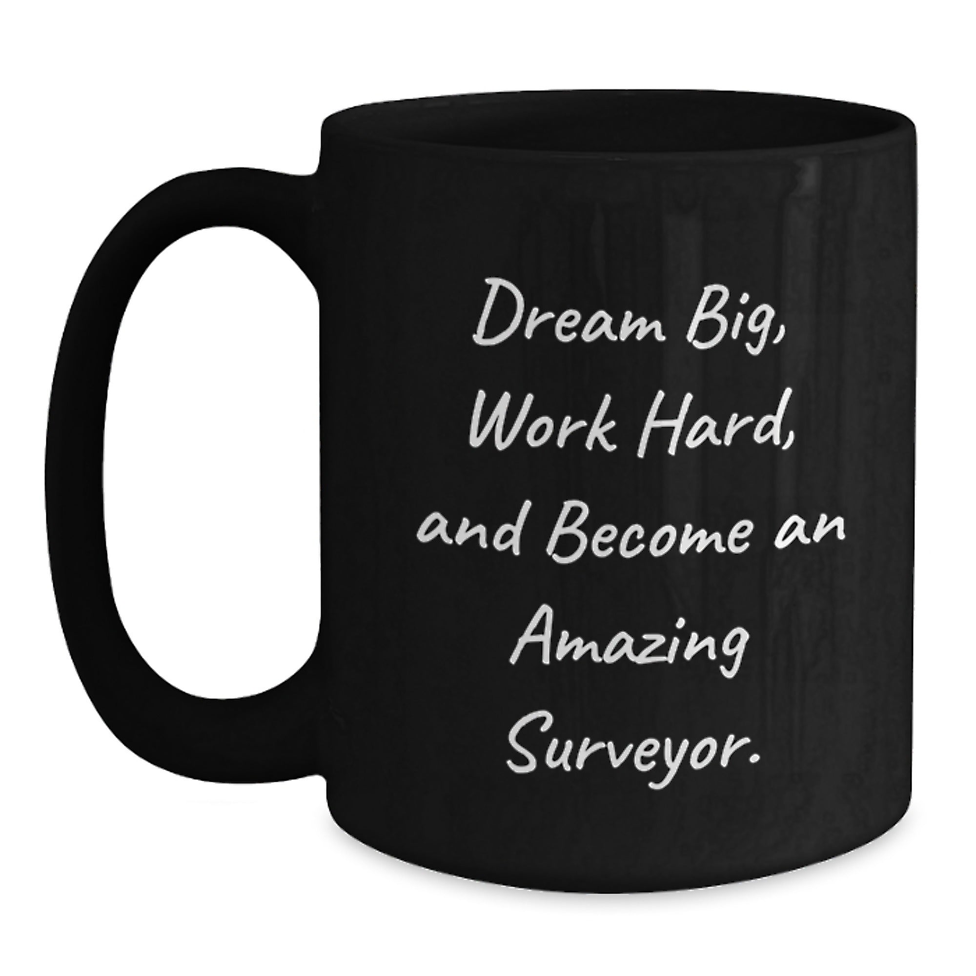 Funny Surveyor Gifts for Men, Inspirational Black Coffee Mug, Christmas Unique Presents from Friends to Family, 'Dream Big, Work Hard, And Become An Amazing Surveyor.' - Main